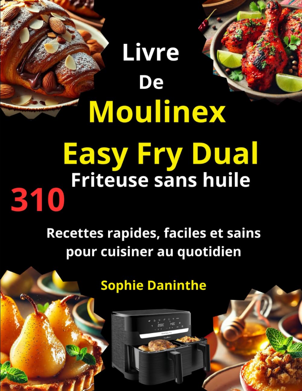 Livre De Moulinex Easy Fry Dual Friteuse sans huile: 310 Recettes rapides, faciles et sains pour cuisiner au quotidien book