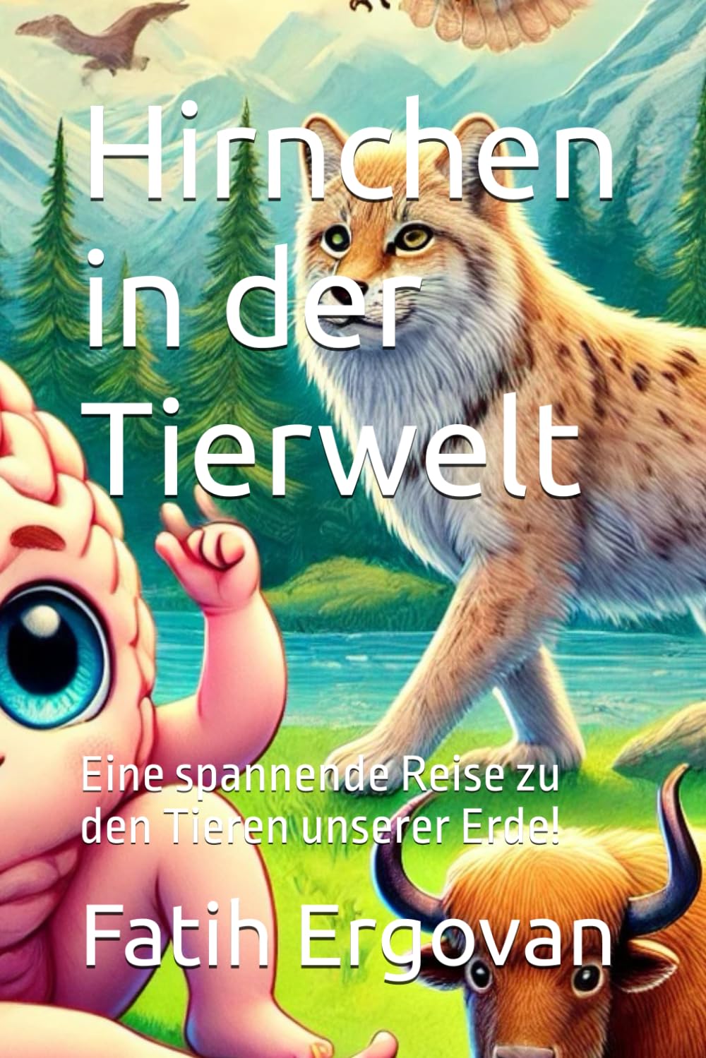 Hirnchen in der Tierwelt: Eine spannende Reise zu den Tieren unserer Erde! Novels & Short Stories