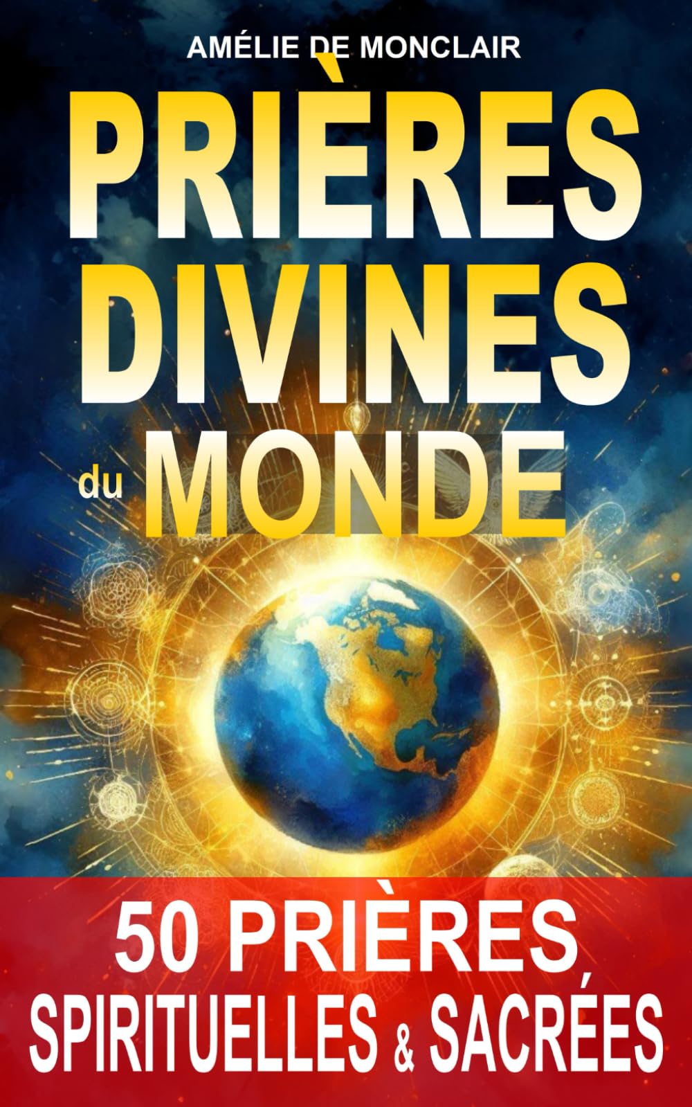 Prières divines du monde: Prières sacrées de guérison, de guidance, de gratitude, de protection, d'abondance... book