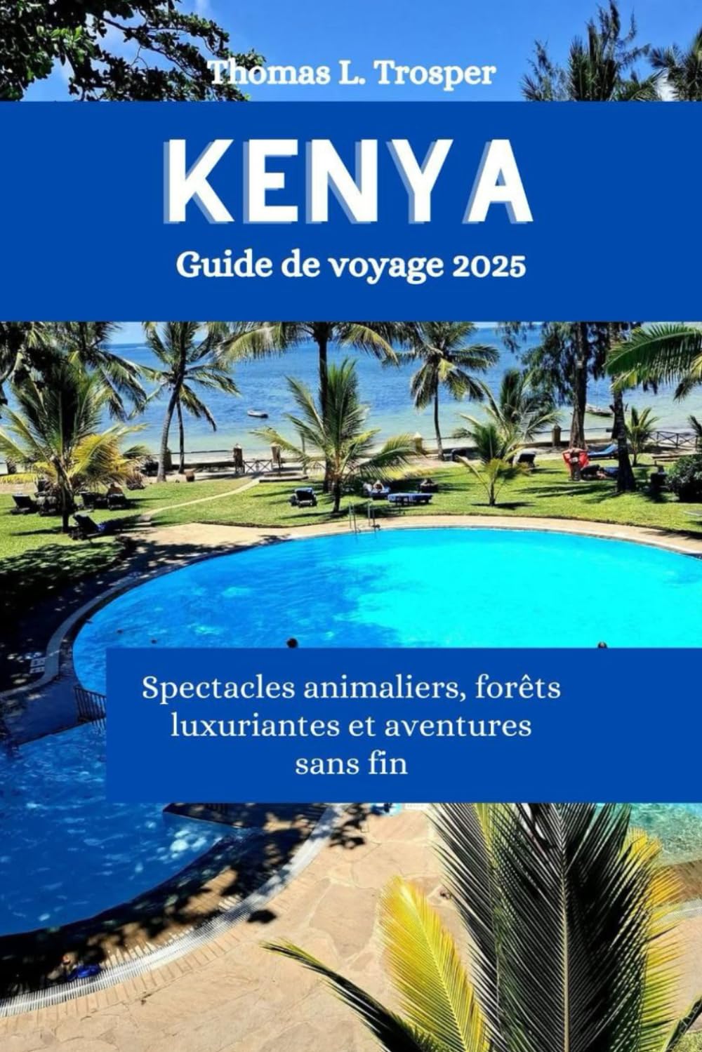 KENYA Guide de voyage 2025: Spectacles animaliers, forêts luxuriantes et aventures sans fin book