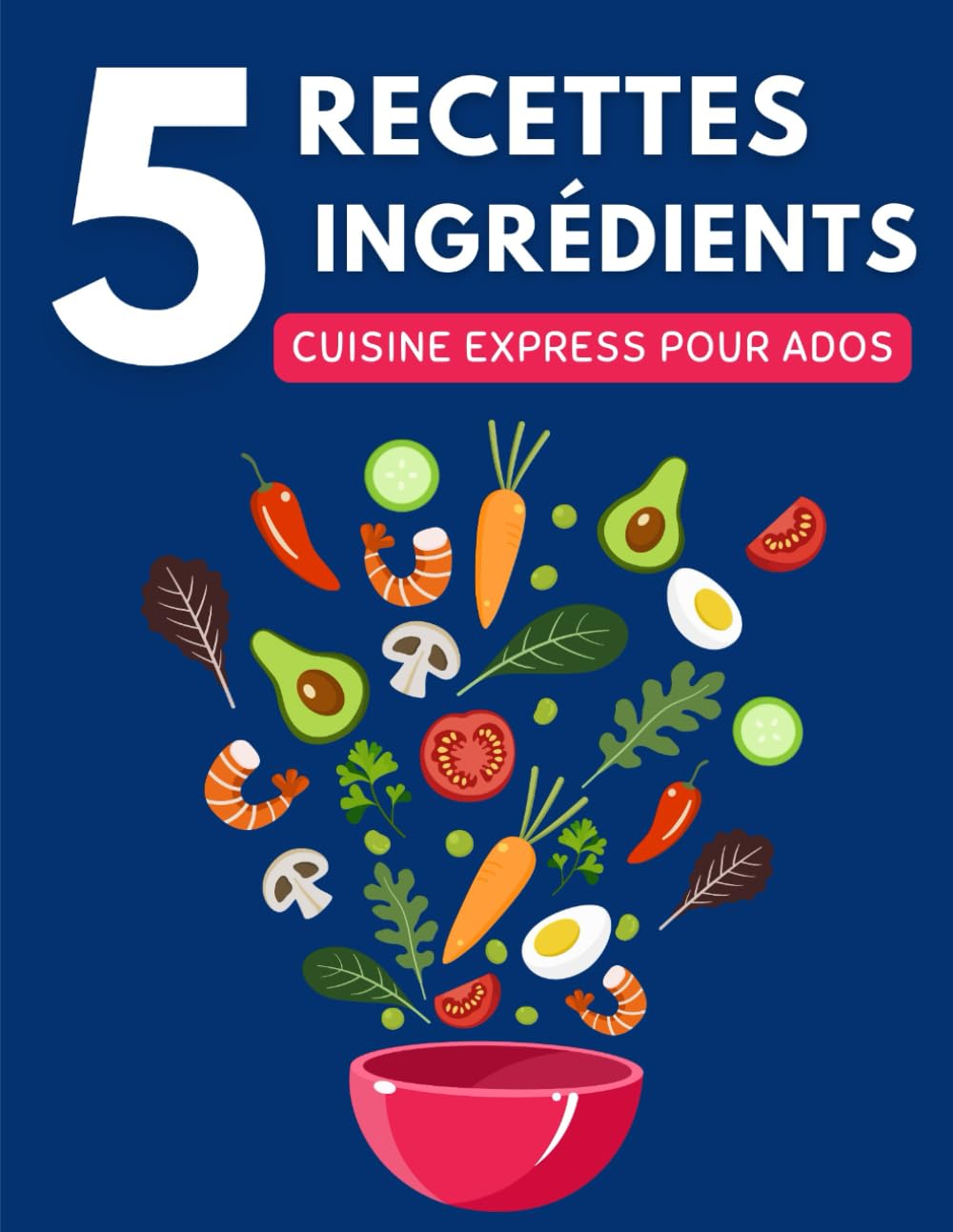 Recettes 5 Ingrédients: Cuisine Express Pour Ados - Recettes Rapides et Faciles Sans Se Ruiner book