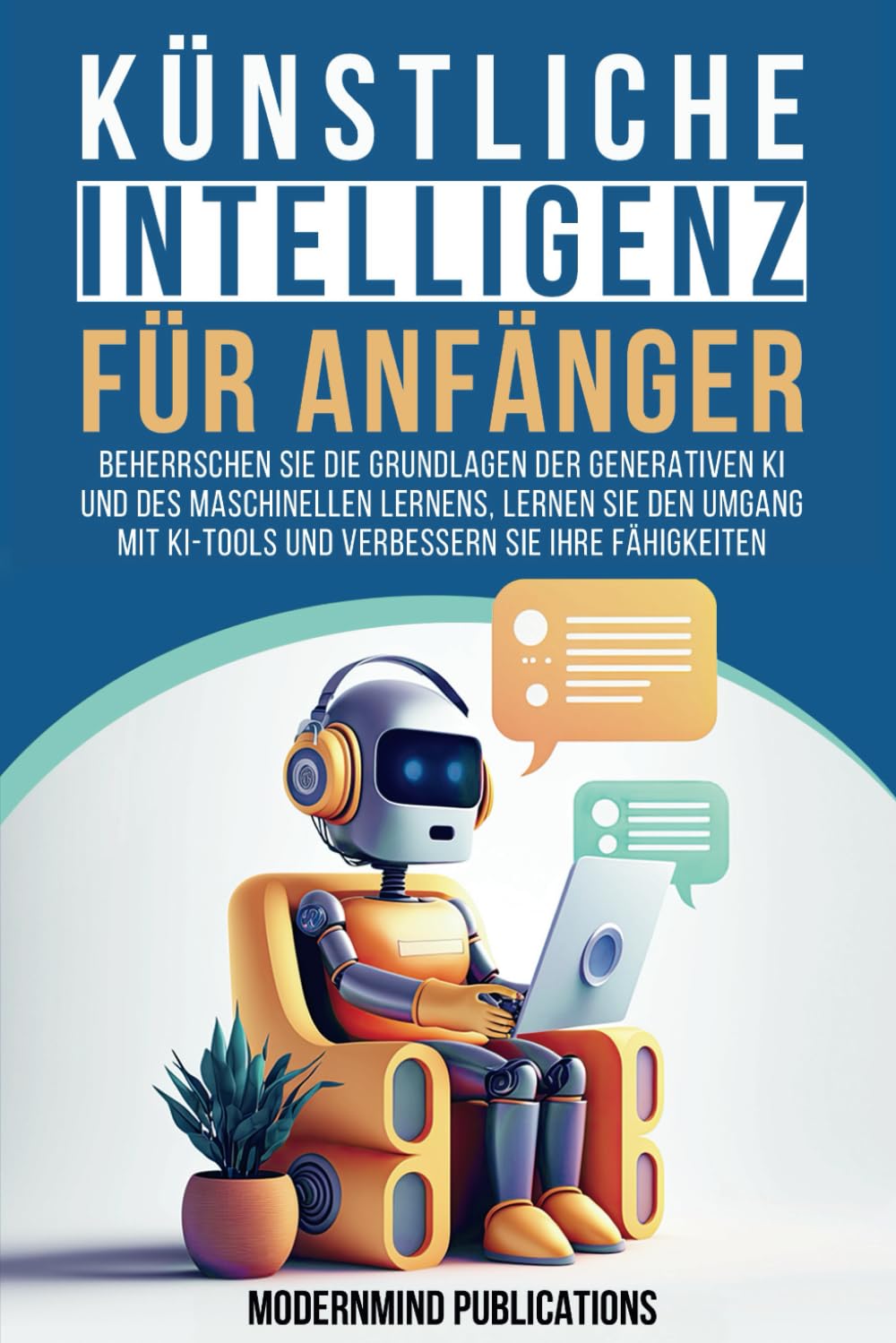 Künstliche Intelligenz für Anfänger: Beherrschen Sie die Grundlagen der generativen KI und des maschinellen Lernens, lernen Sie den Umgang mit KI-Tools und verbessern Sie Ihre Fähigkeiten Computer Science