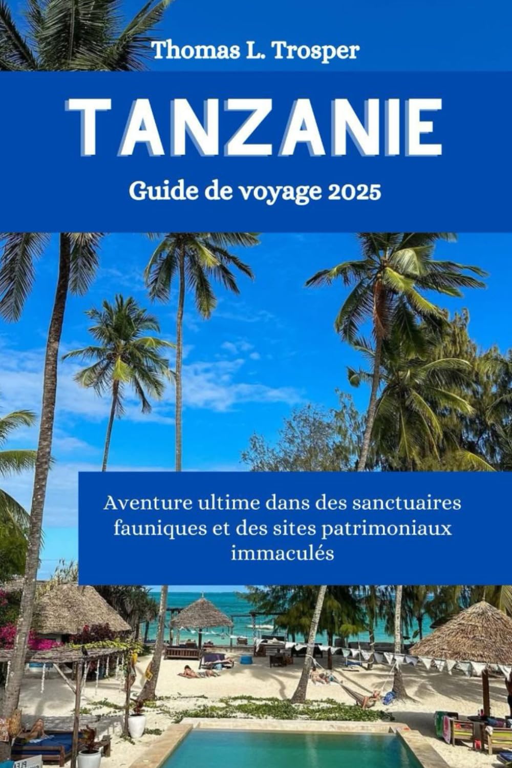 Tanzanie Guide de voyage 2025: Aventure ultime dans des sanctuaires fauniques et des sites patrimoniaux immaculés book