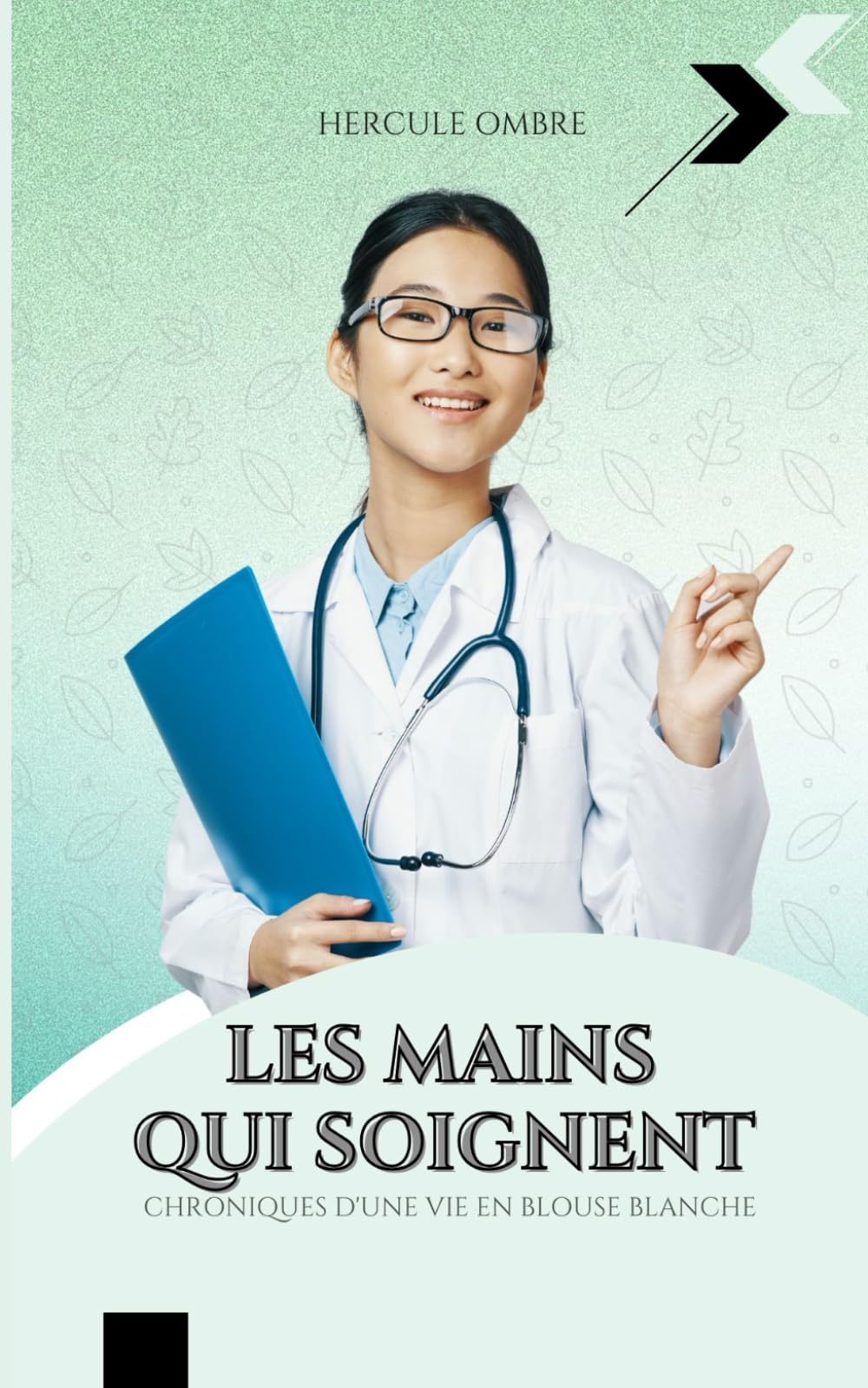 Les mains qui soignent: Chroniques d'une vie en blouse blanche book