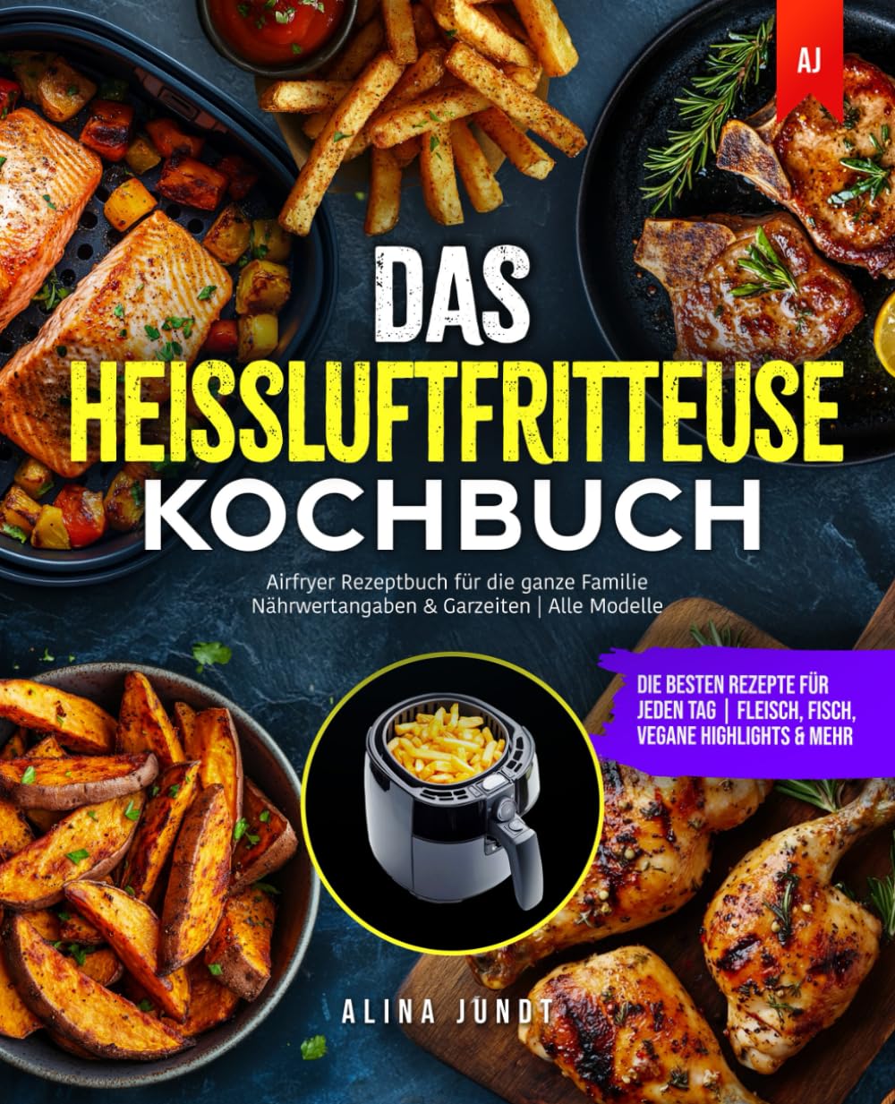 Das Heißluftfritteuse Kochbuch: Die besten Rezepte für jeden Tag | Fleisch, Fisch, Vegane Highlights & mehr | Airfryer Rezeptbuch für die ganze Familie | Nährwertangaben & Garzeiten | Alle Modelle Cooking & Enjoying