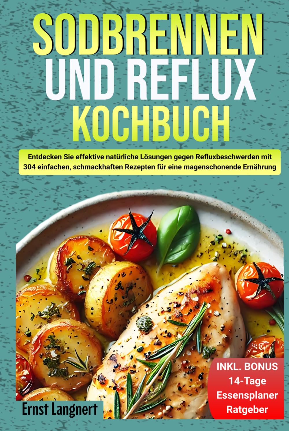 Sodbrennen und Reflux Kochbuch: XXL Beschwerdefrei genießen | Magenfreundliche Gerichte für eine säurearme Ernährung und ein besseres Wohlbefinden | Sodbrennen & Reflux Ernährung Health, Nutrition & Fitness