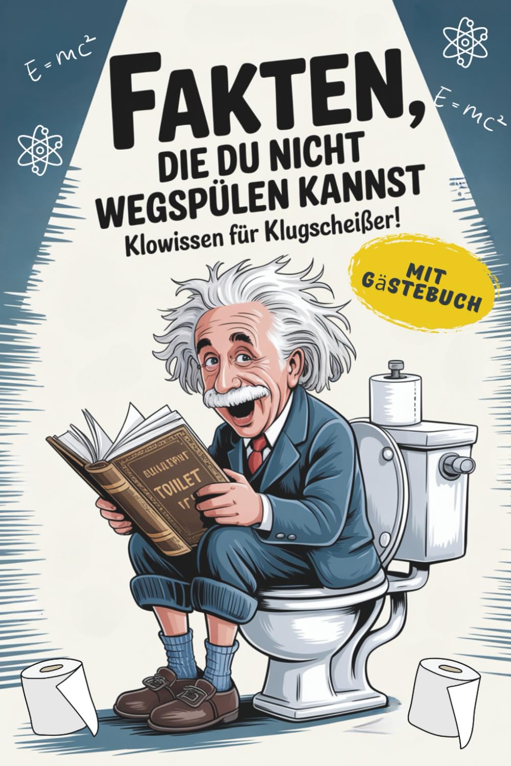 Fakten die du nicht wegspülen kannst -Klowissen für Klugscheisser: Das ultimative Klo-Buch für echte Klugscheisser – ein Muss für jedes Badezimmer! Historical Fiction