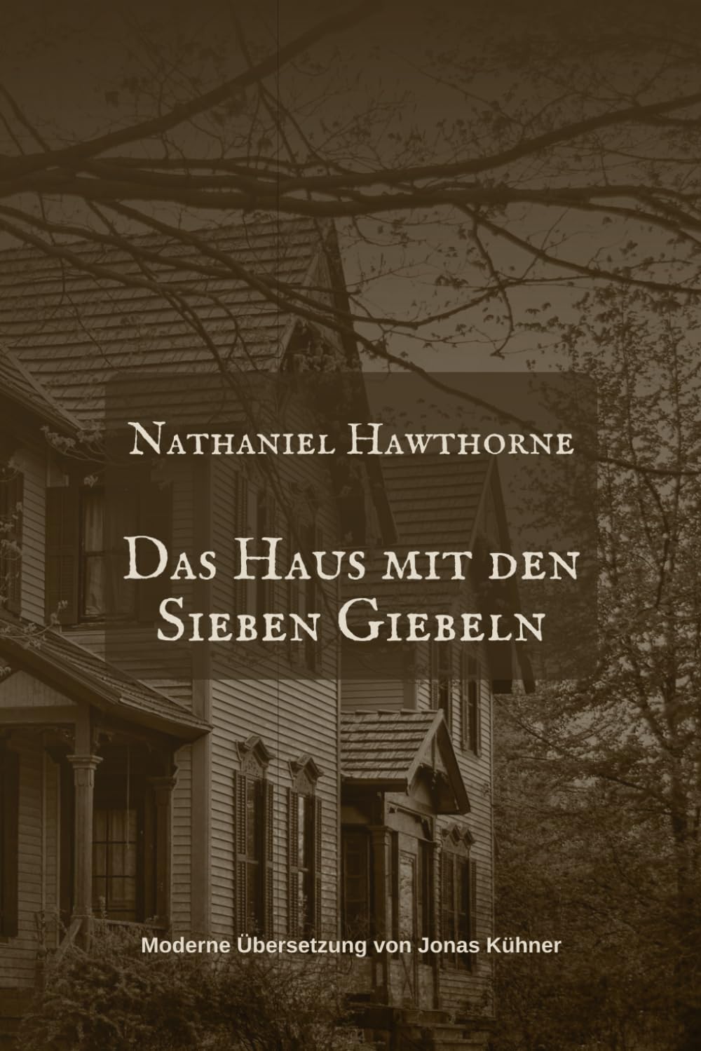 Das Haus mit den Sieben Giebeln: Neu übersetzt von Jonas Kühner Classics
