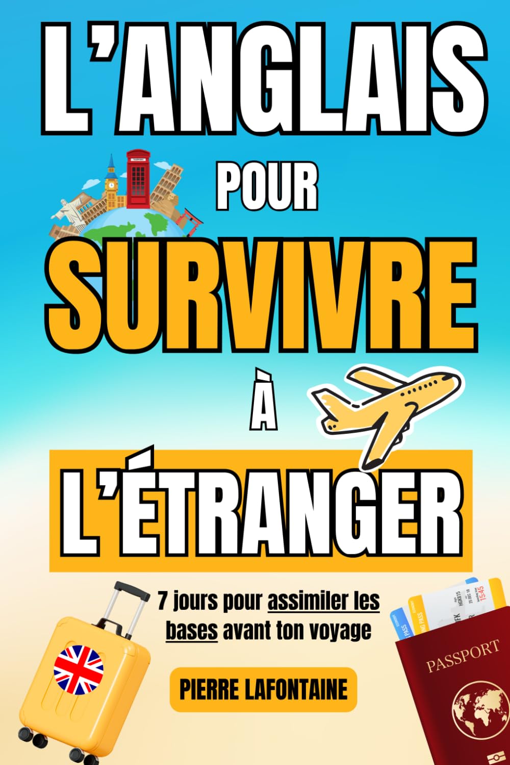 L'anglais pour survivre à l'étranger - 7 jours pour assimiler les bases avant ton voyage Learning & Reference