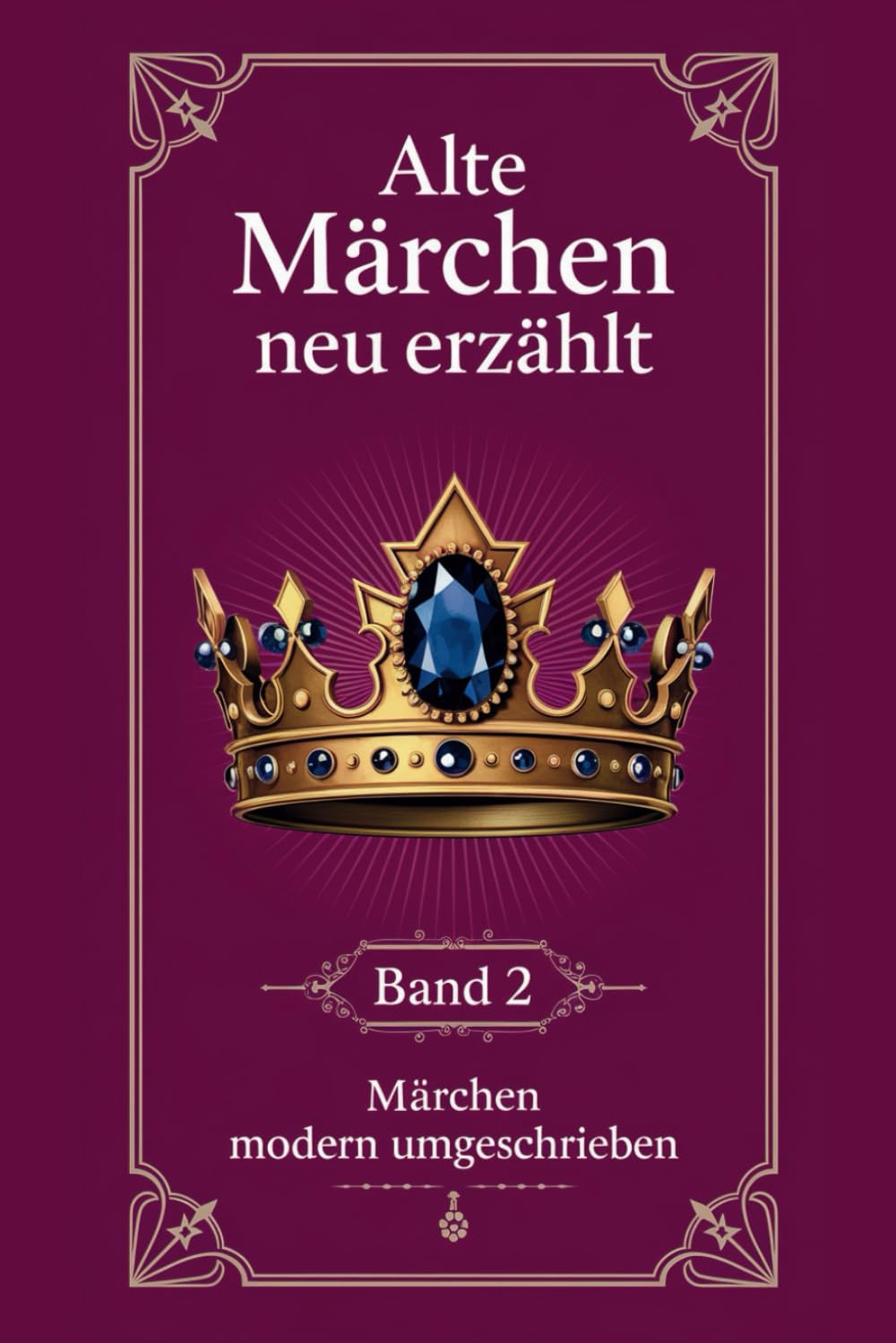Alte Märchen neu erzählt - Band 2 - Märchen modern umgeschrieben: 27 Märchen der Gebrüder Grimm, Hans Christian Andersen, Otfried Preußler, Wilhelm ... Abenteuer aus 1001 Nacht modern interpretiert Fairy Tales & Legends