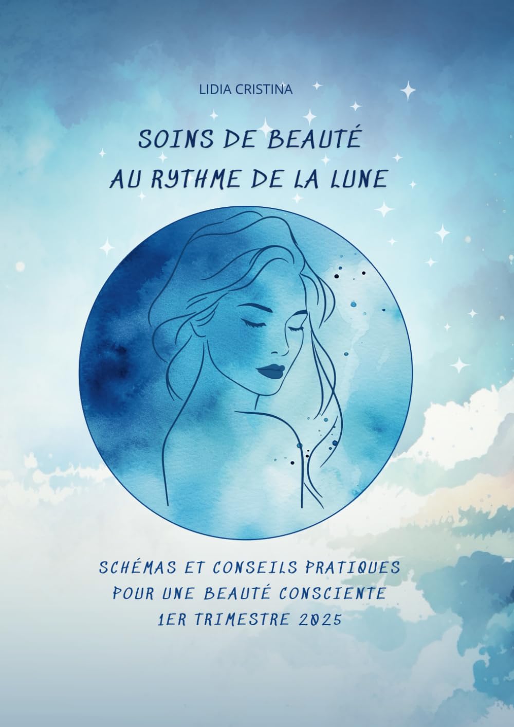 Soins de beauté au rythme de la Lune: Schémas et Conseils Pratiques pour une Beauté Consciente 1er Trimestre 2025 book