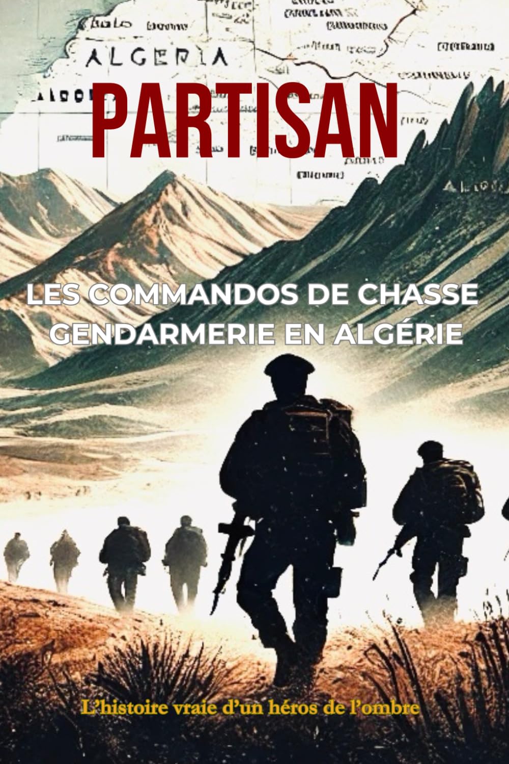 Partisan: Les commandos de chasse de la Gendarmerie en Algérie book