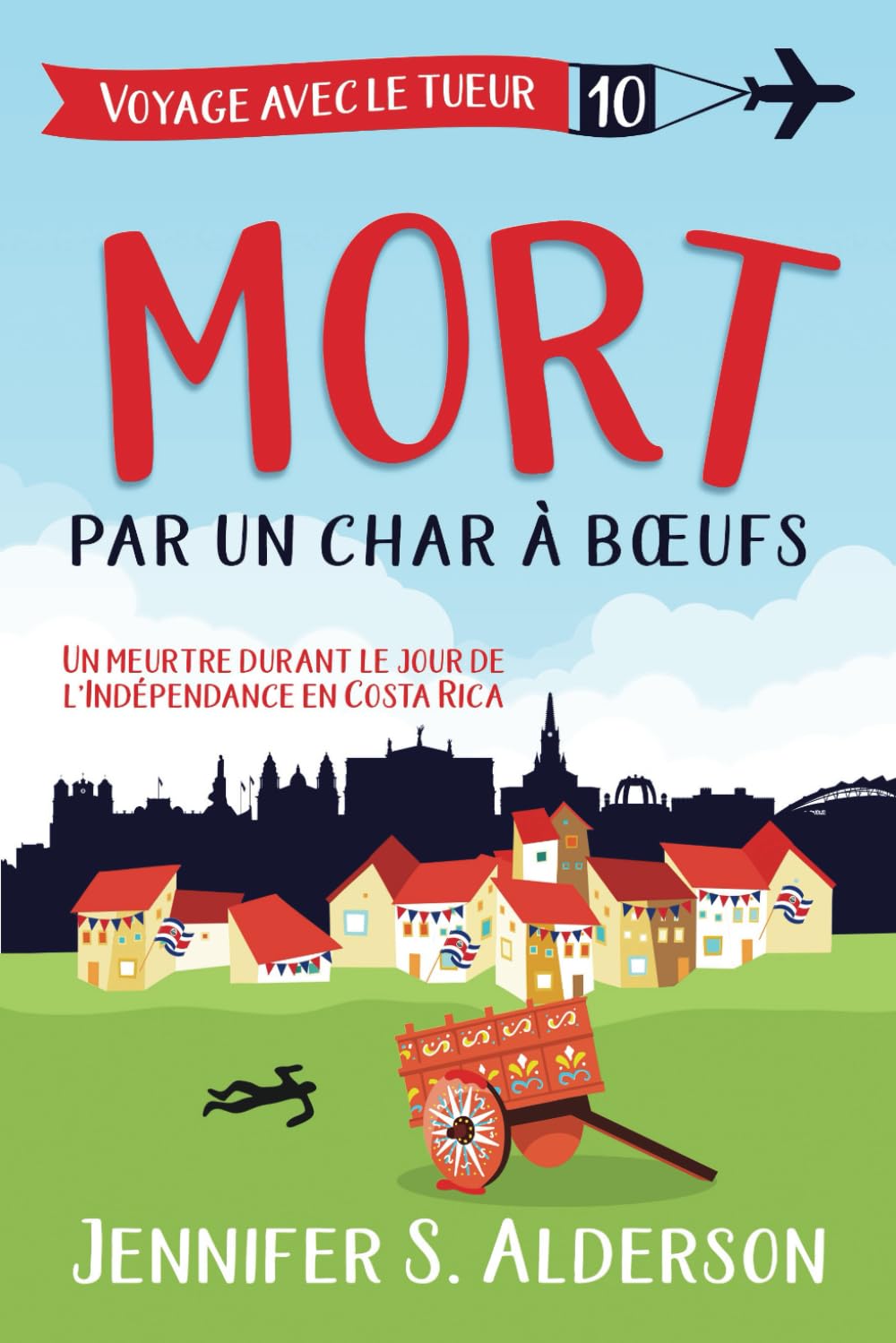 Mort par un char à bœufs: Un meurtre durant le jour de l'Indépendance en Costa Rica (Les mystères cosy « Voyage avec le tueur », Band 10) Detective & CSI
