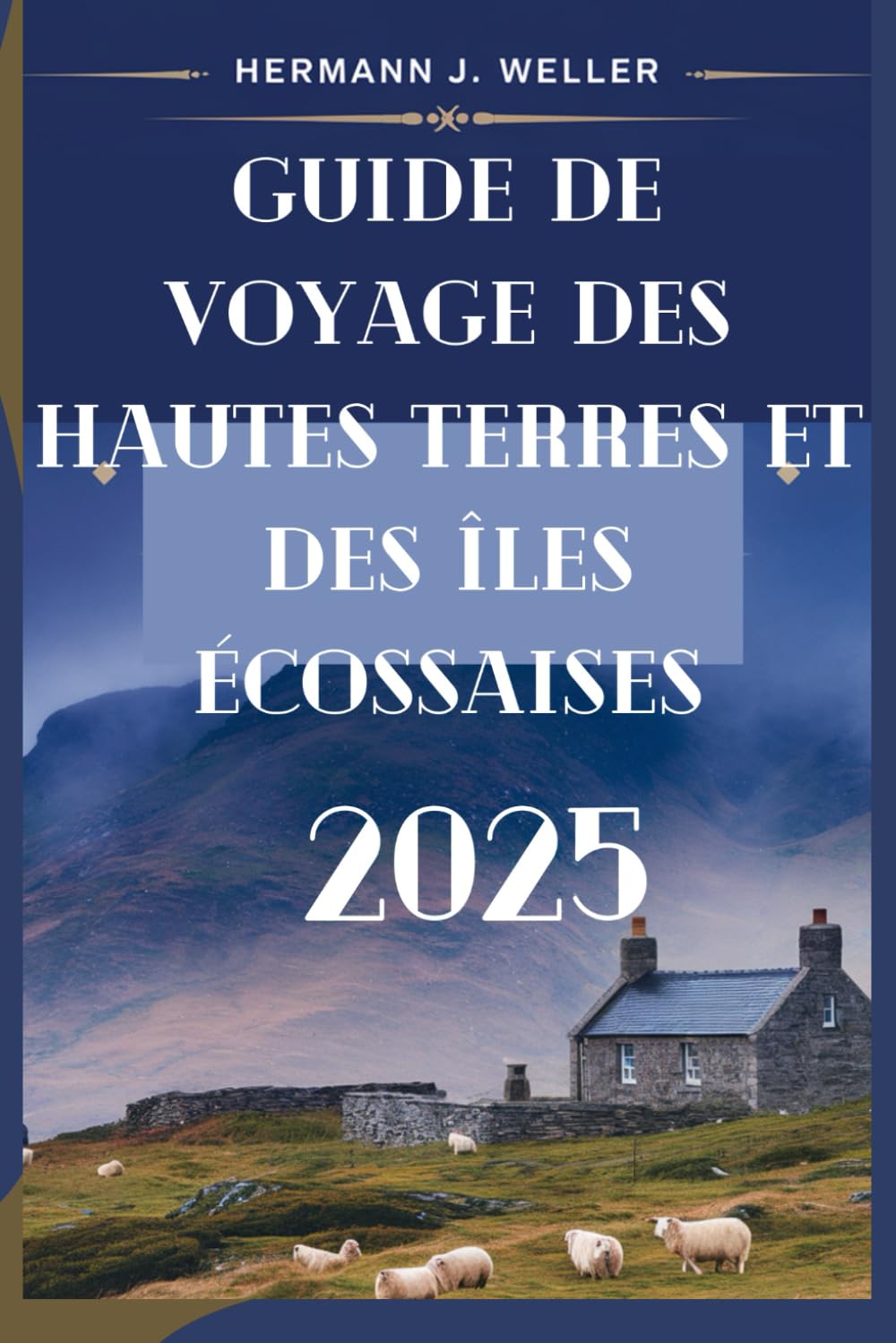 GUIDE DE VOYAGE DES HAUTES TERRES ET DES ÎLES ÉCOSSAISES 2025: Votre compagnon indispensable pour explorer les trésors cachés de l'Écosse book