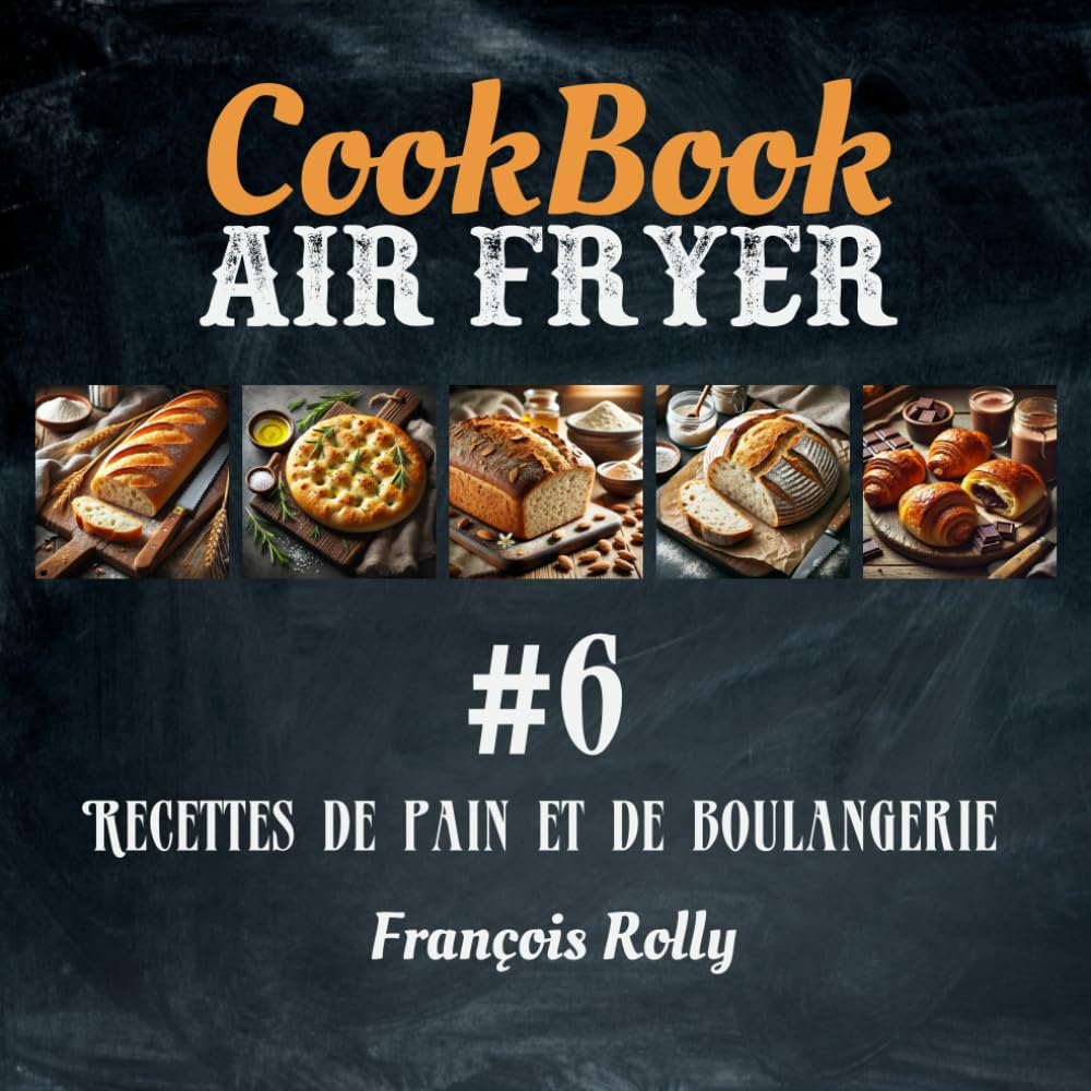 CookBook - Air Fryer - Recettes de pain et de boulangerie - #6: Pain maison, brioches, focaccia, naan, pita... book