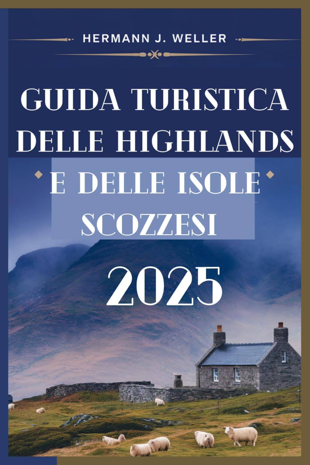GUIDA TURISTICA DELLE HIGHLANDS E DELLE ISOLE SCOZZESI 2025: Il tuo compagno essenziale per esplorare i tesori nascosti della Scozia book
