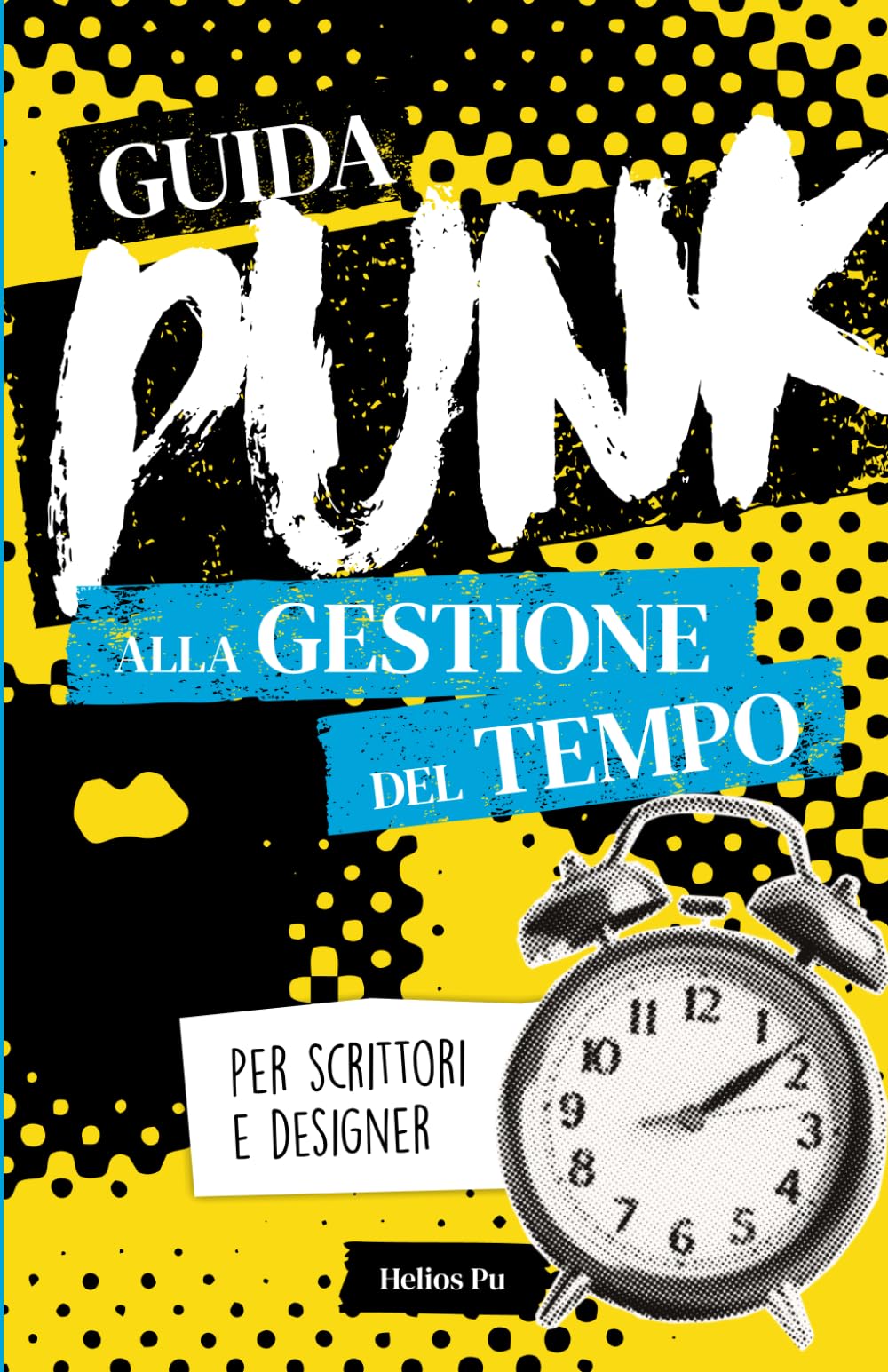 Guida punk alla gestione del tempo per scrittori e designer: Smetti di procrastinare e dai spazio alla tua creatività! book