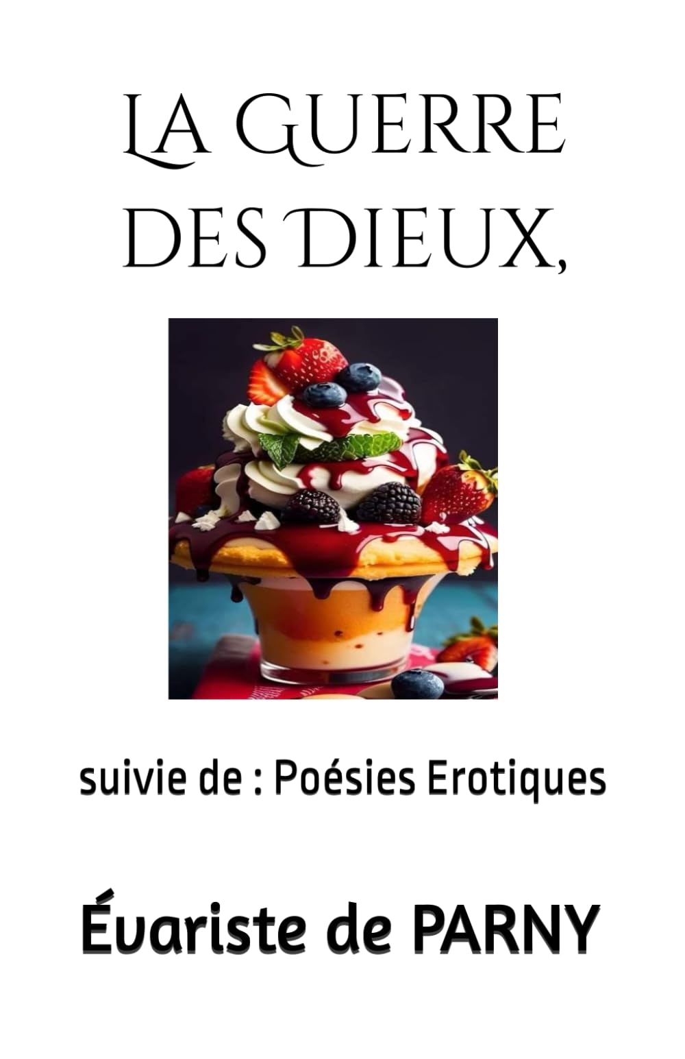 La Guerre des Dieux, poème en 10 chants: suivi de : Poésies Erotiques book