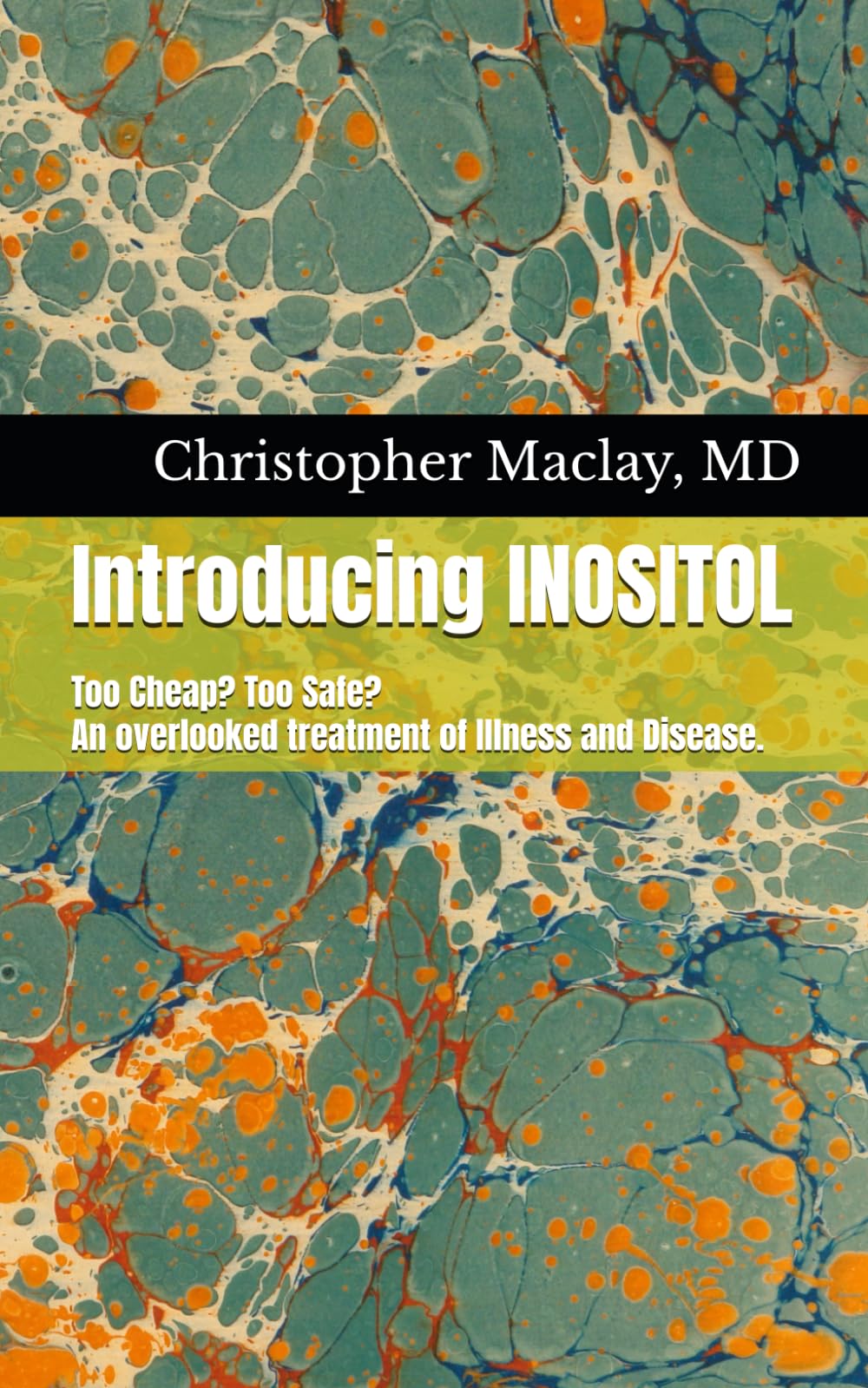Introducing INOSITOL: Too Cheap? Too Safe? An overlooked treatment of Illness and Disease. (FAARM Functional Anti-Ageing Regenerative Medicine - The Future of Healthcare) Medicine