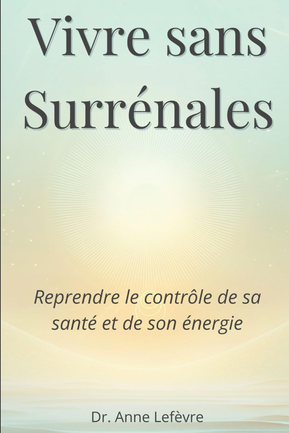 Vivre sans Surrénales: Reprendre le contrôle de sa santé et de son énergie book