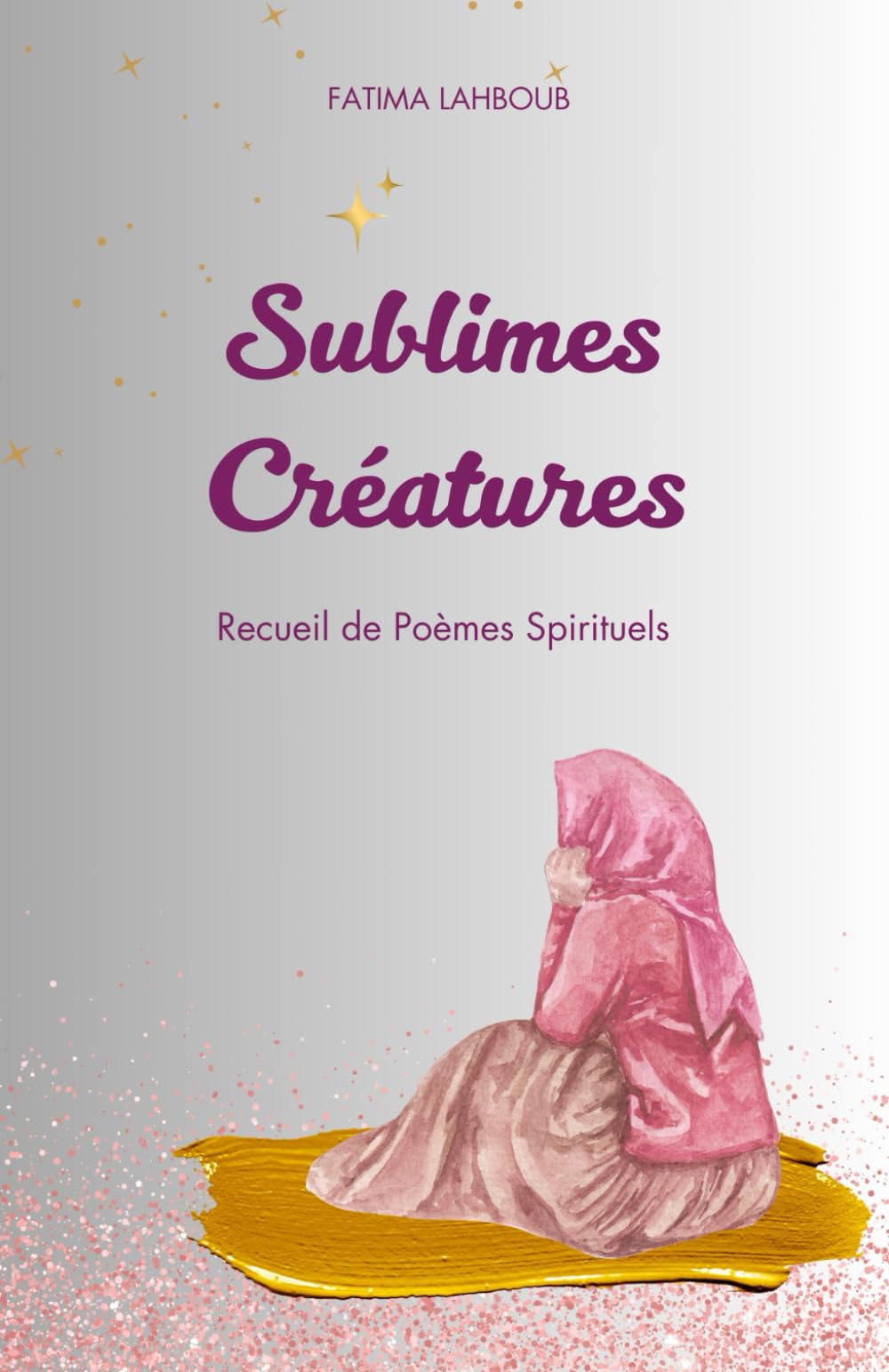 Sublimes Créatures: Voyage Spirituel d'Une Femme Musulmane En Quête de Sens et de Foi book