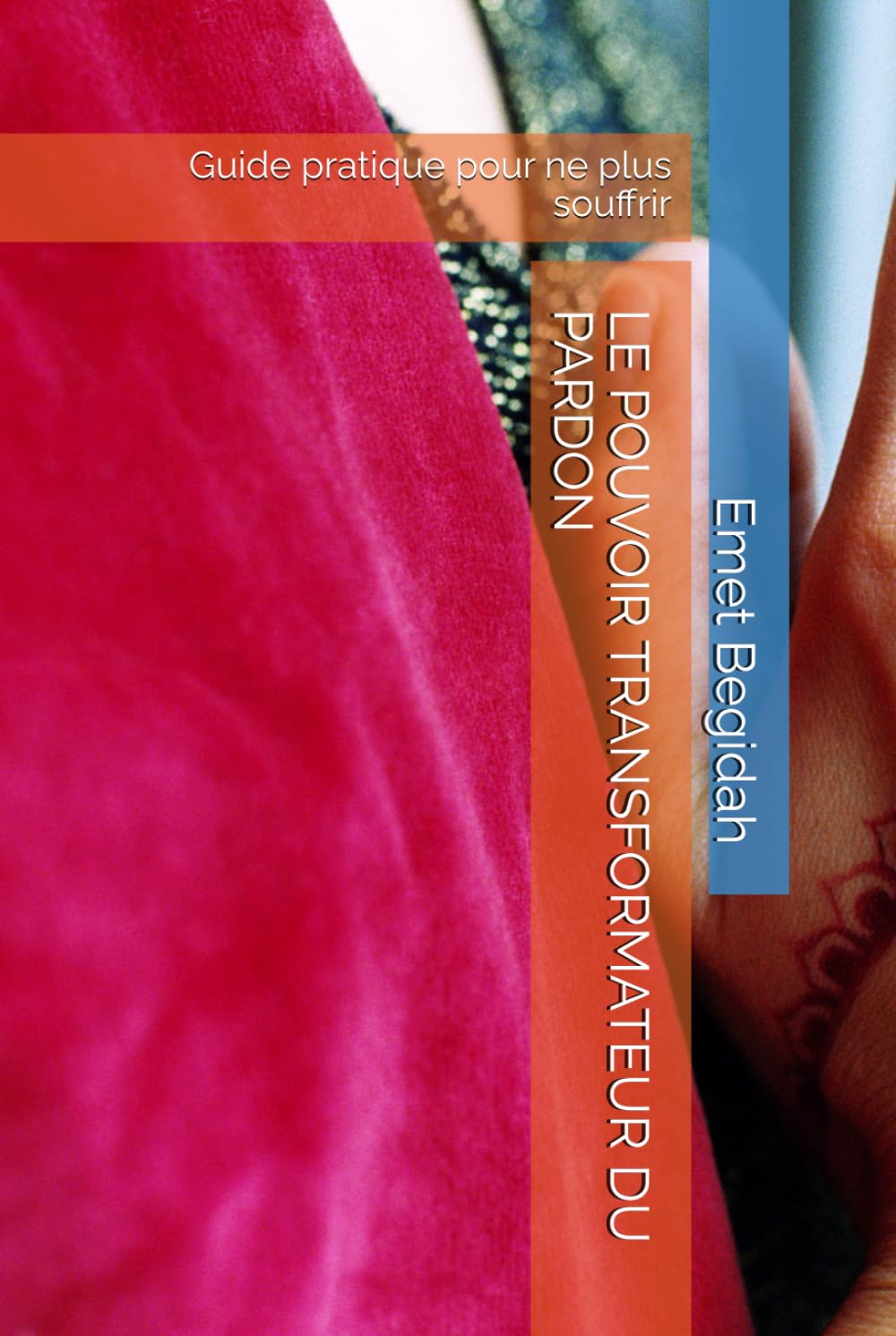LE POUVOIR TRANSFORMATEUR DU PARDON: Guide pratique pour ne plus souffrir book