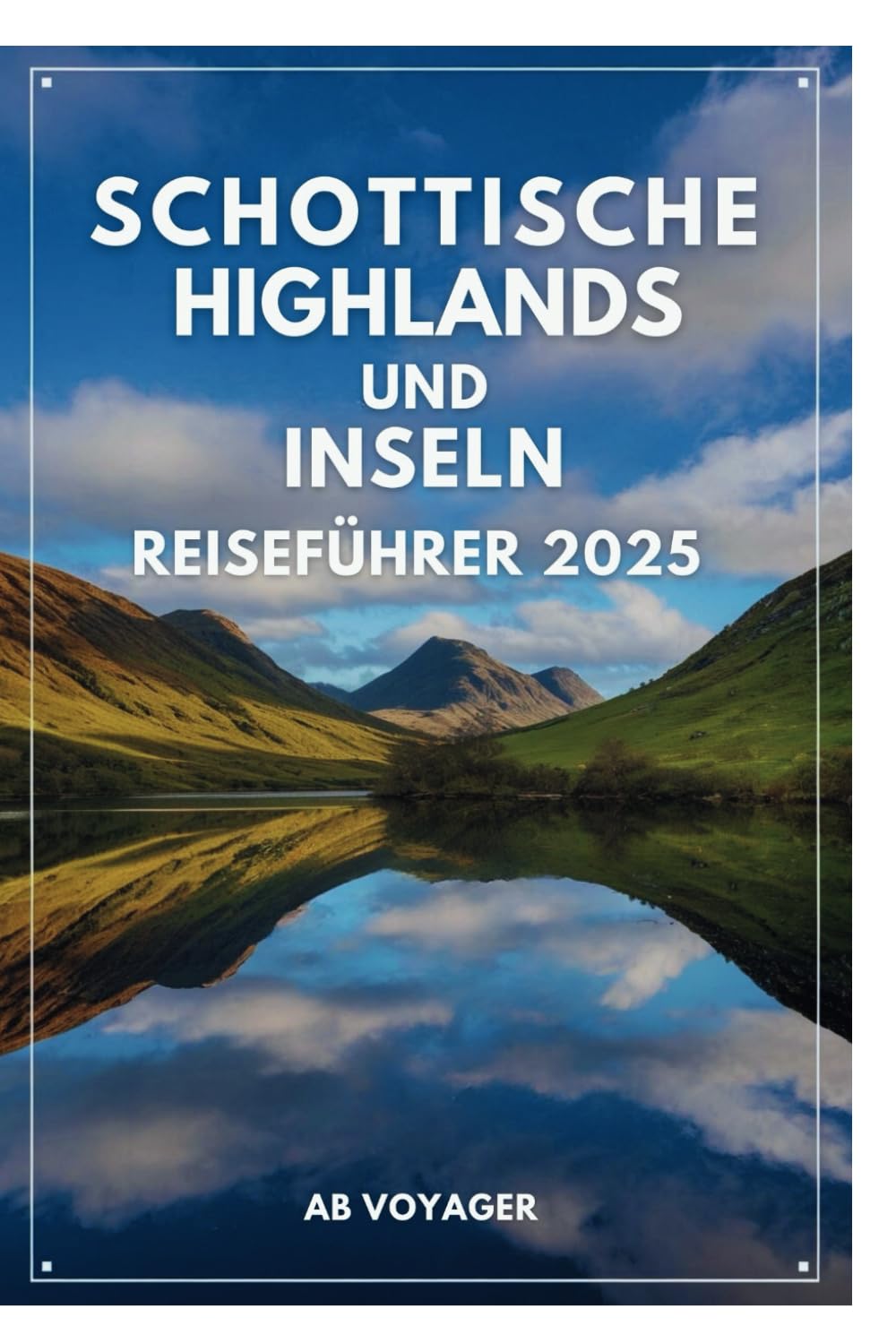 SCHOTTISCHE HIGHLANDS UND INSELN REISEFÜHRER 2025: Entdecken Sie die ungezähmte Schönheit der abgelegenen Landschaften Schottlands Travel Guides