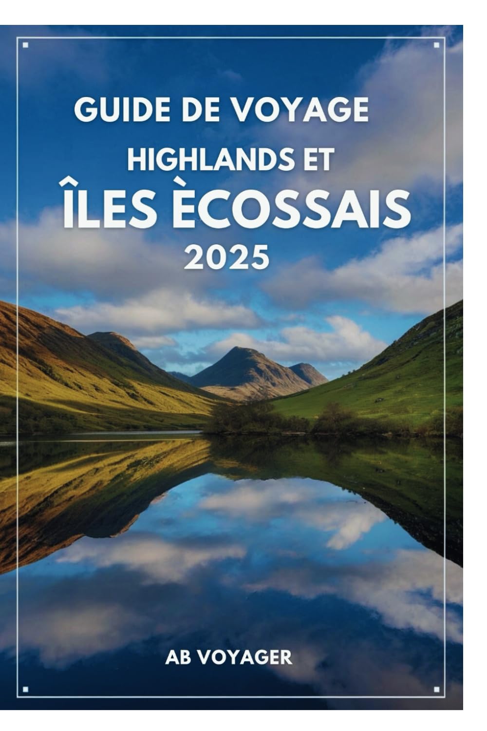 GUIDE DE VOYAGE HIGHLANDS ET ÎLES ÉCOSSAIS 2025: Découvrez la beauté sauvage des paysages reculés d'Écosse Travel Guides