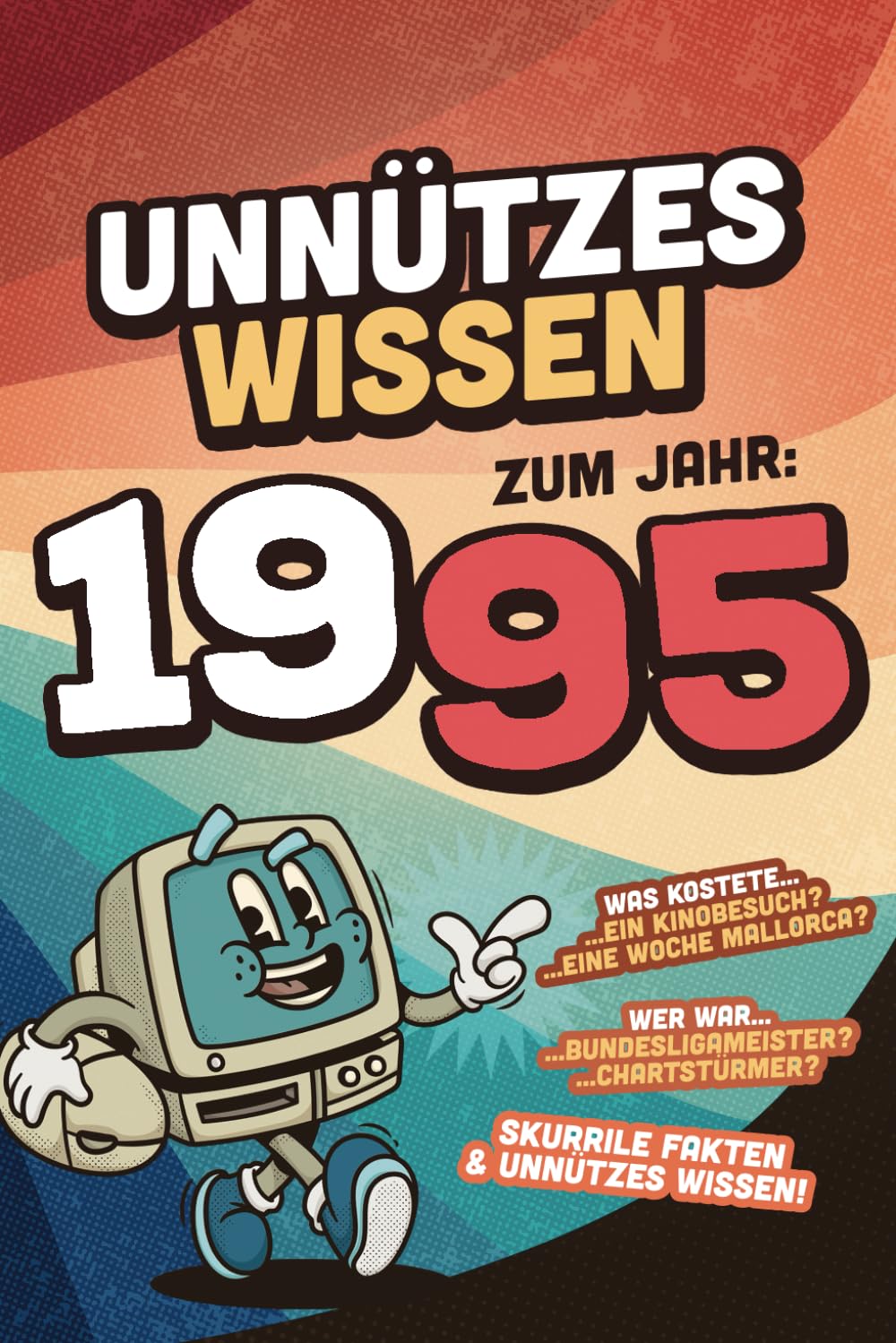Unnützes Wissen zum Jahr 1995 - Skurrile Fakten & Unnützes Wissen: Über 100 witzige Fakten - Das lustige Geschenk für den Geburtstag - Männer und Frauen Jahrgang 1995 Lifestyle