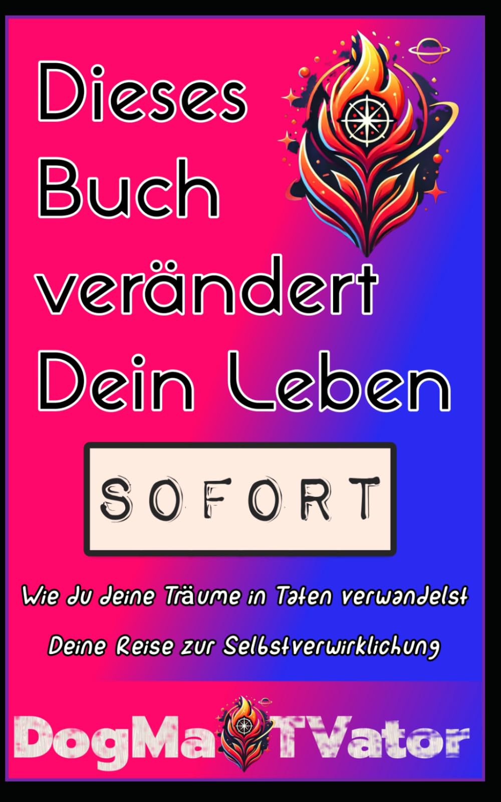 Dieses Buch verändert dein Leben sofort! Wie du deine Träume in Taten verwandelst. Deine Reise zur Selbstverwirklichung.: Motivation und Inspiration beim positiven Denken und Gedanken Lifestyle