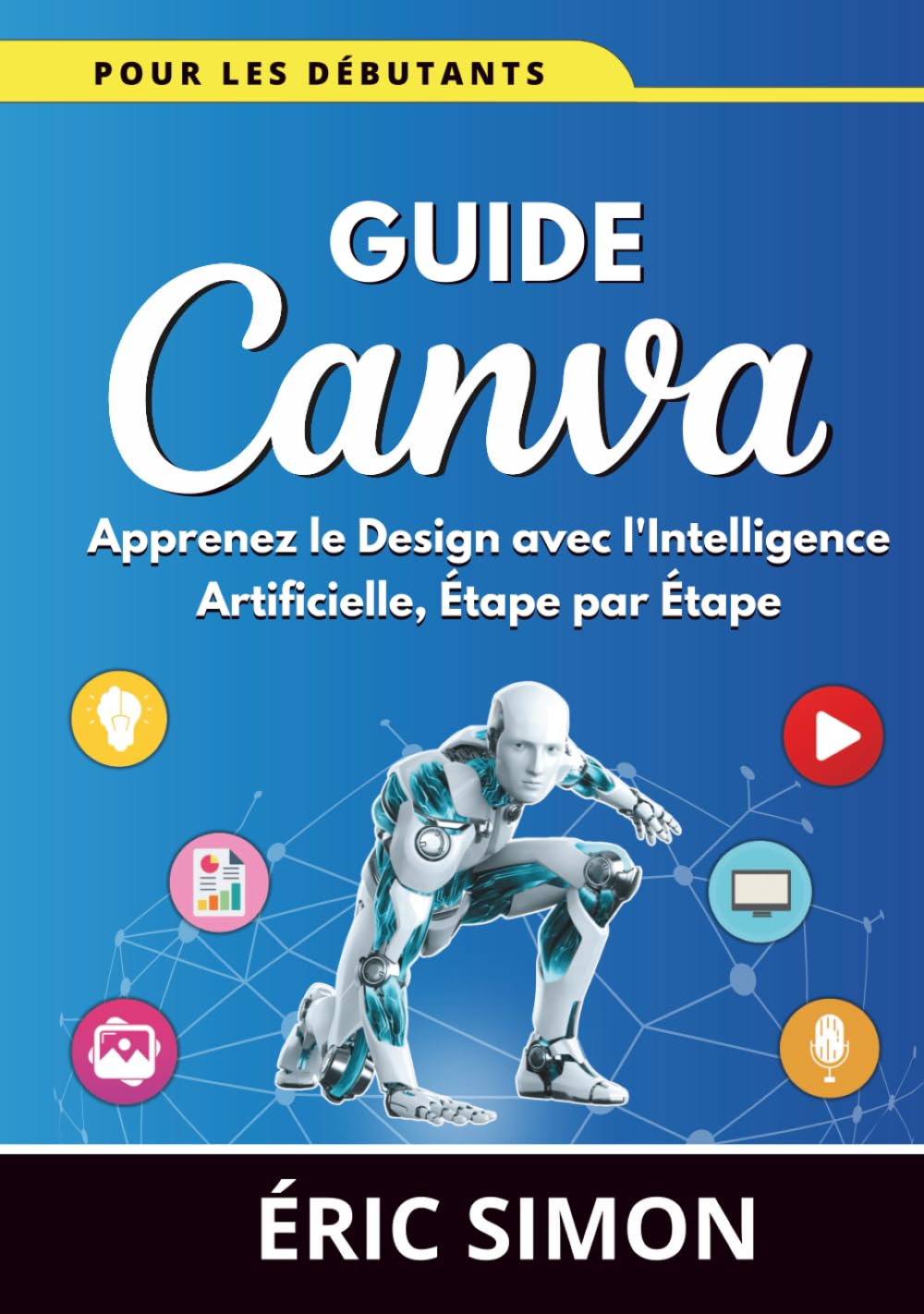 Guide Canva pour les Débutants: Apprenez le Design avec l'Intelligence Artificielle, Étape par Étape book