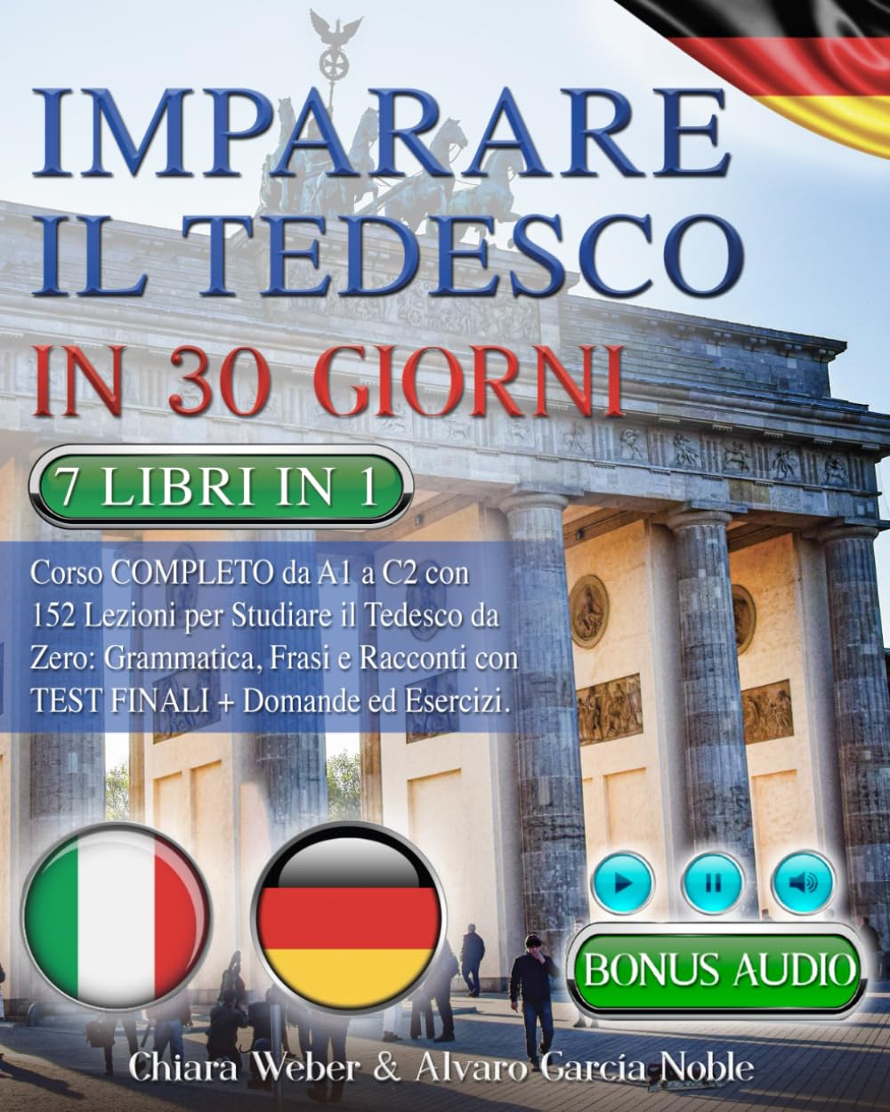 IMPARARE IL TEDESCO IN 30 GIORNI: 7 LIBRI IN 1: Corso COMPLETO da A1 a C2 con 152 Lezioni per Studiare il Tedesco da Zero: Grammatica, Frasi e Racconti con Test Finali Domande & Esercizi + BONUS AUDIO Poetry
