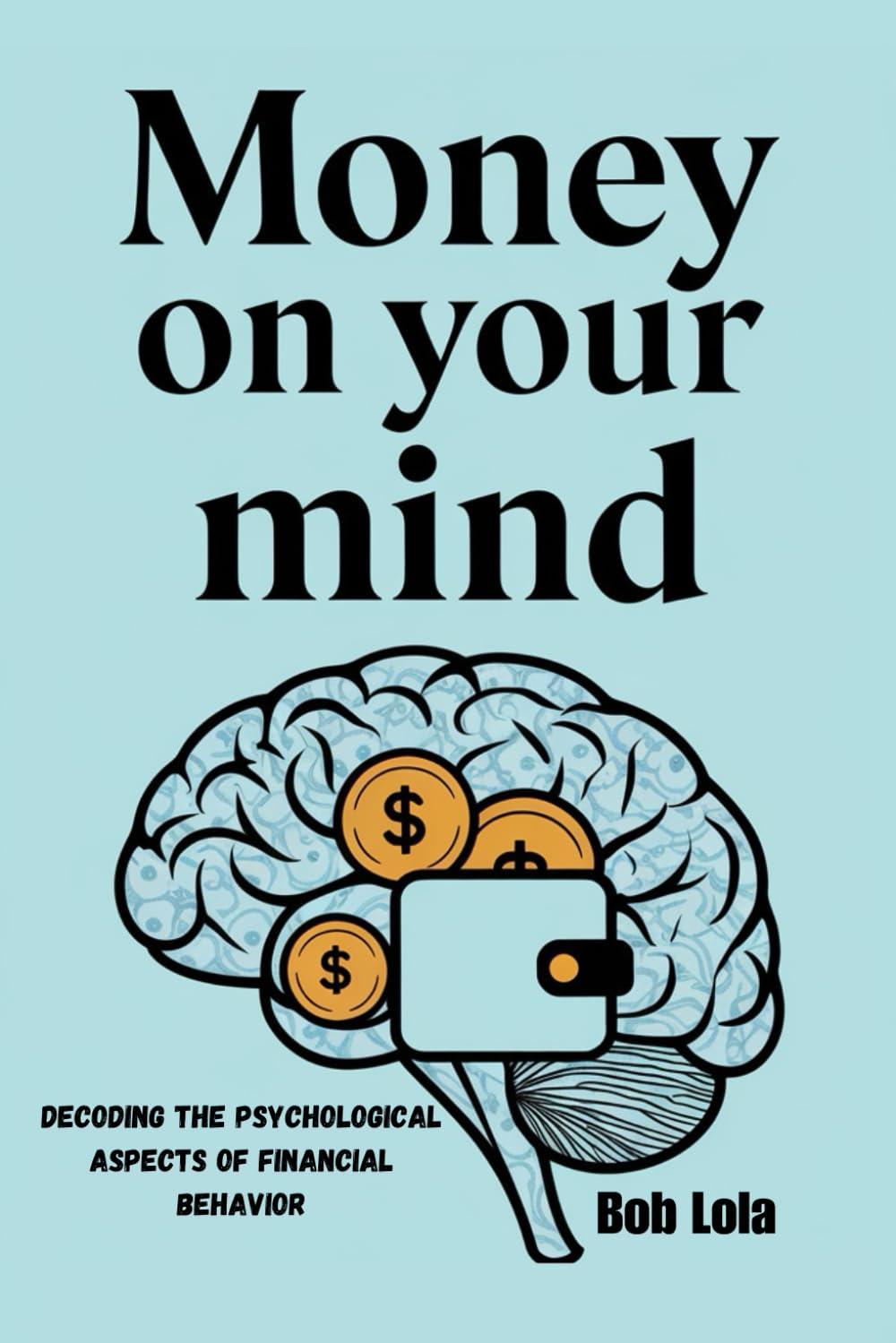 MONEY ON YOUR MIND: Decoding the Psychological Aspects of Financial Behavior book