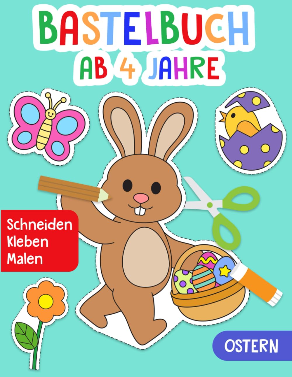 Bastelbuch ab 4 Jahre: Ostern - Schneiden, Kleben, Malen! - Das große Ausschneidebuch für Kinder - Ostergeschenk für Jungen und Mädchen - Ausschneiden und Basteln Hobbies & Crafts