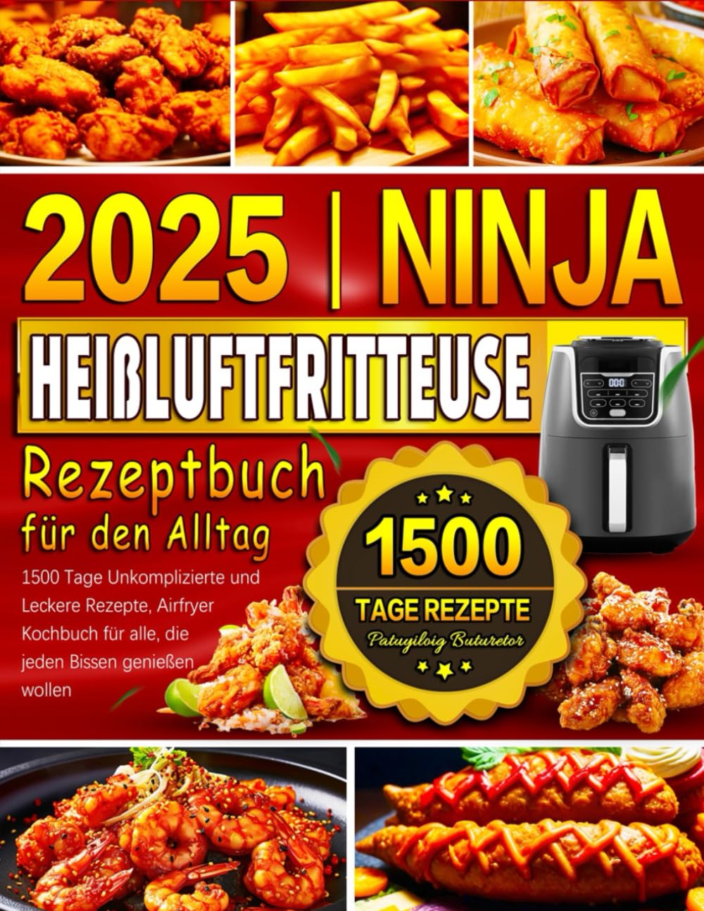 2025 Ninja Heißluftfritteuse Rezeptbuch für den Alltag: 1500 Tage Unkomplizierte und Leckere Rezepte, Airfryer Kochbuch für alle, die jeden Bissen genießen wollen Cooking & Enjoying