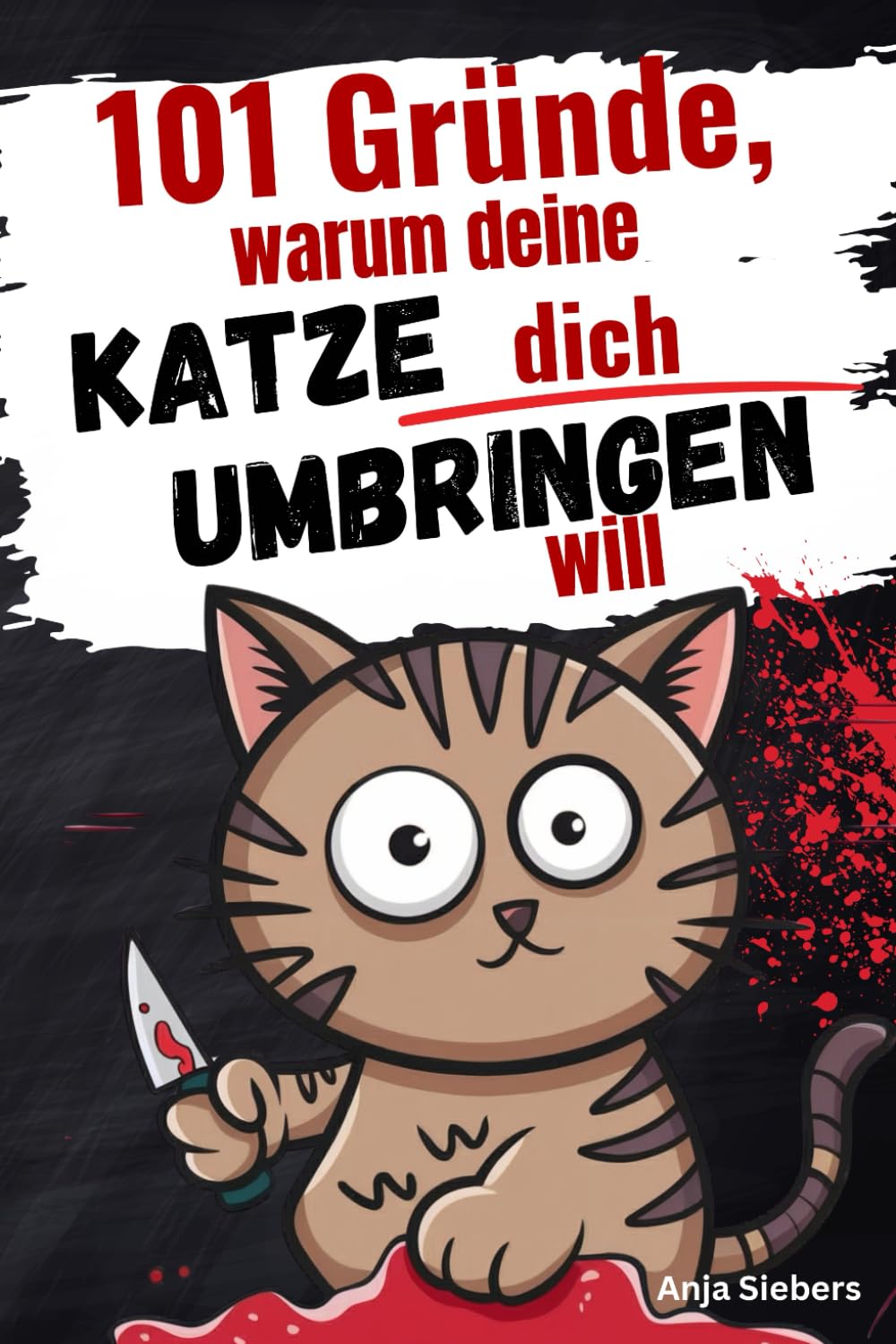 101 Gründe, warum deine Katze dich umbringen will: Ein humorvolles Geschenkbuch für Katzenliebhaber Pets