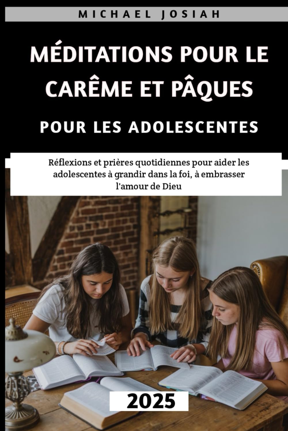 Méditations Pour Le Carême Et Pâques Pour Les Adolescentes 2025: Réflexions et prières quotidiennes pour aider les adolescentes à grandir dans la foi, à embrasser l'amour de Dieu book