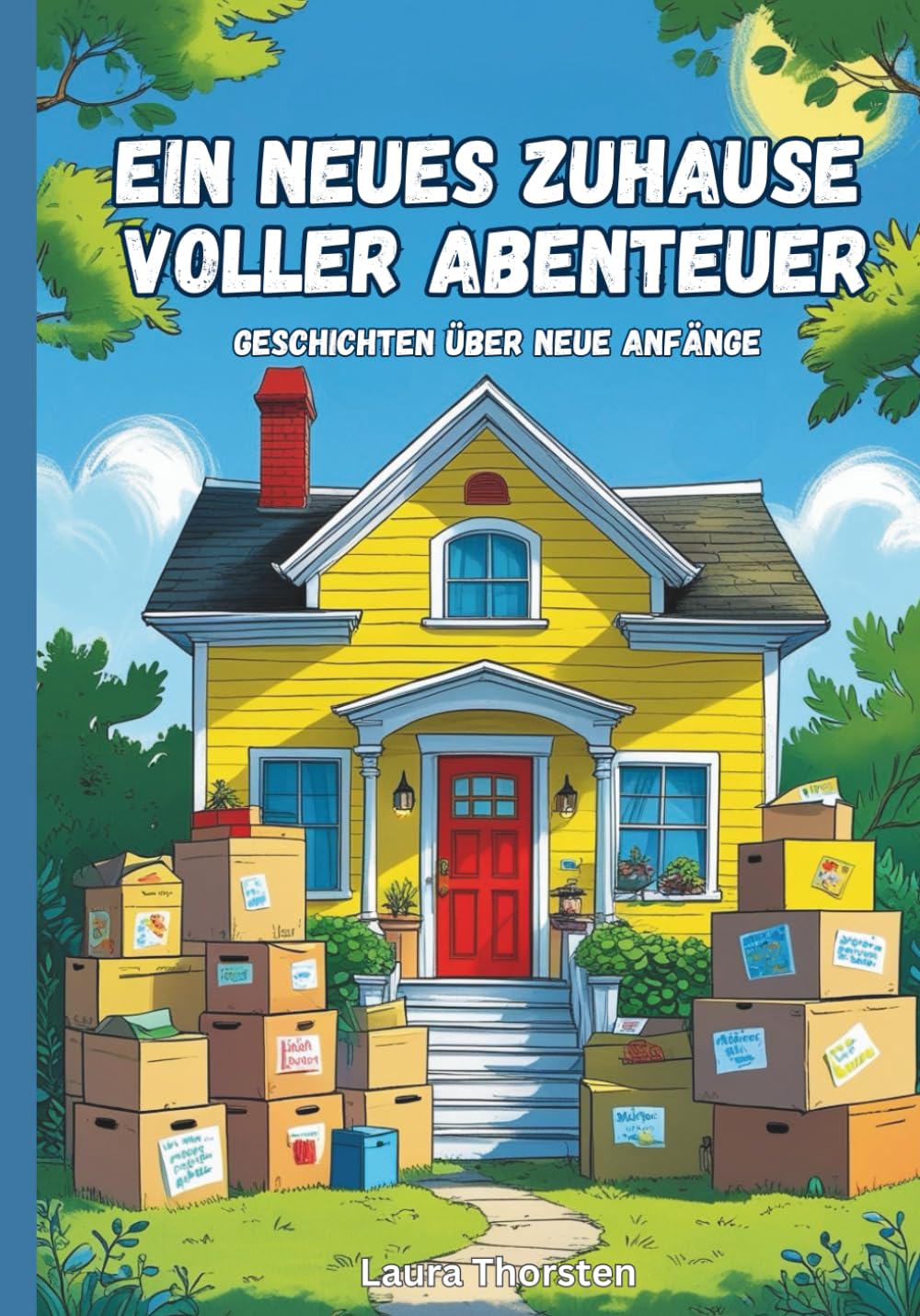 Ein neues Zuhause voller Abenteuer - Geschichten über neue Anfänge: Kurzgeschichten für Kinder über Umzug, Veränderung und neues Zuhause | Kinderbuch Non-fiction