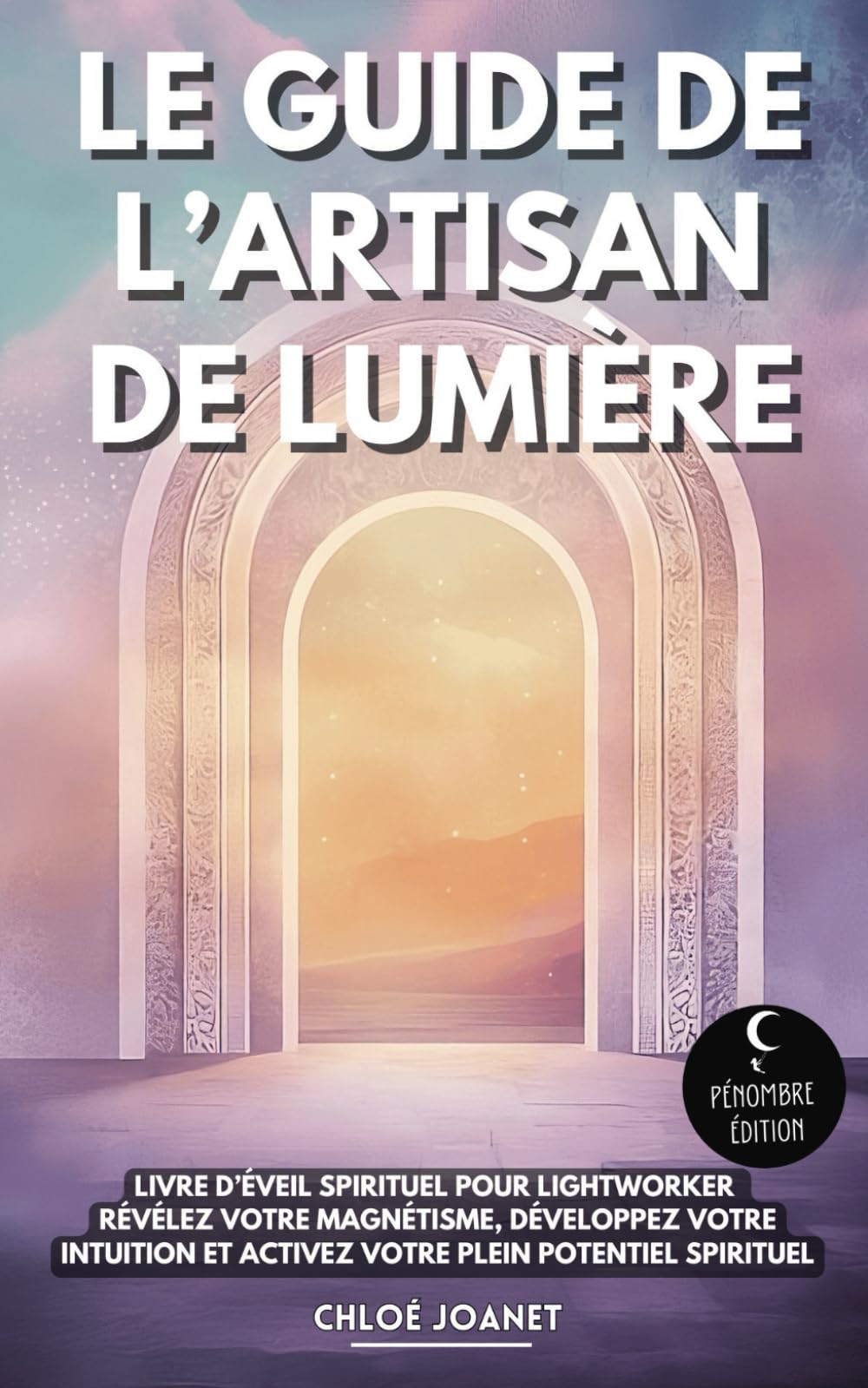 Le guide de l’artisan de lumière: Livre d’éveil spirituel pour lightworker I révélez votre magnétisme, développez votre intuition et activez votre plein potentiel spirituel book