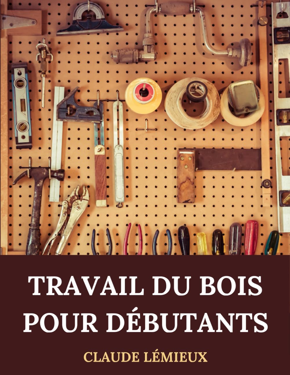 Travail Du Bois Pour Débutants: Guide Pratique pour Maîtriser les Techniques Essentielles book