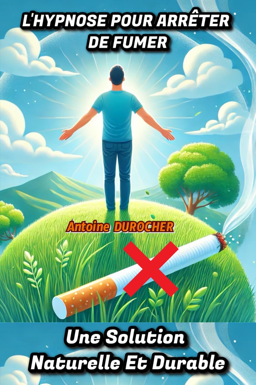 L'HYPNOSE POUR ARRÊTER DE FUMER: Une Solution Naturelle Et Durable book