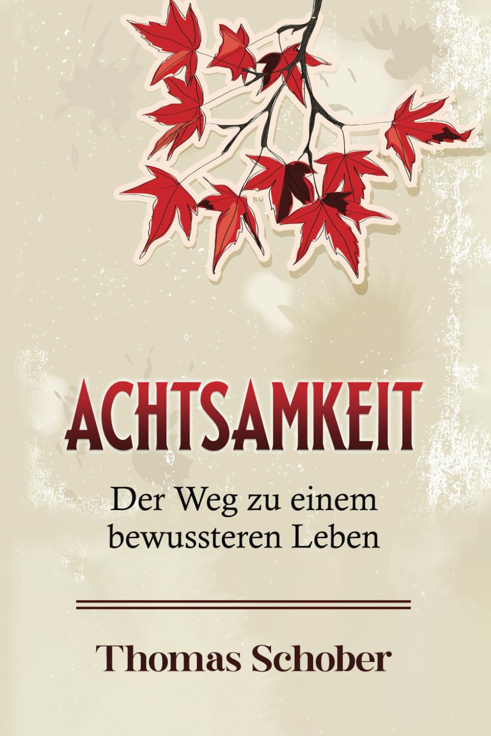 Achtsamkeit – Der Weg zu einem bewussteren Leben: Eine Einführung in die Welt der Achtsamkeit book
