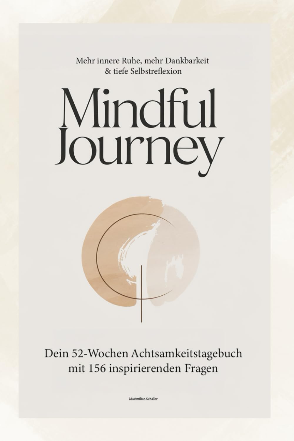 Mindful Journey – Dein 52-Wochen Achtsamkeitstagebuch mit 156 inspirierenden Fragen: Reflektiere, entdecke und wachse – Woche für Woche zu mehr Achtsamkeit und innerem Frieden. Lifestyle
