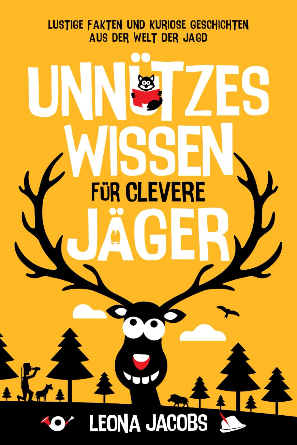 Unnützes Wissen für clevere Jäger | Lustige Fakten und kuriose Geschichten aus der Welt der Jagd | Das ultimative Gute-Laune-Buch rund ums Jagen Natural Sciences