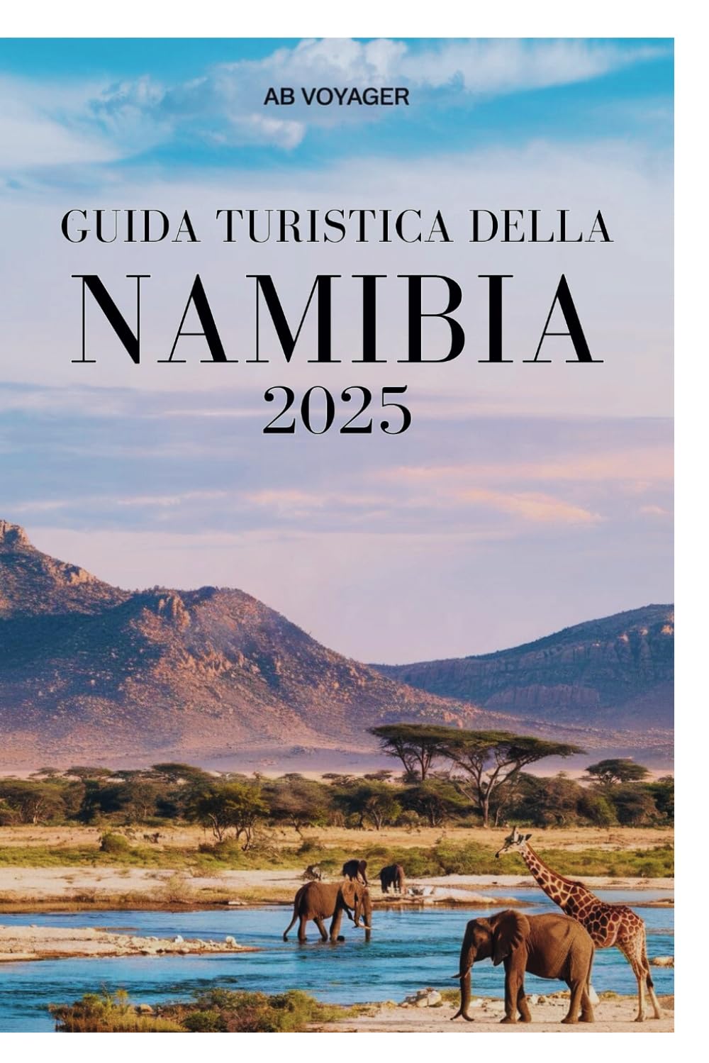 GUIDA TURISTICA DELLA NAMIBIA 2025: Scopri la natura incontaminata, i paesaggi maestosi e le meraviglie culturali uniche book