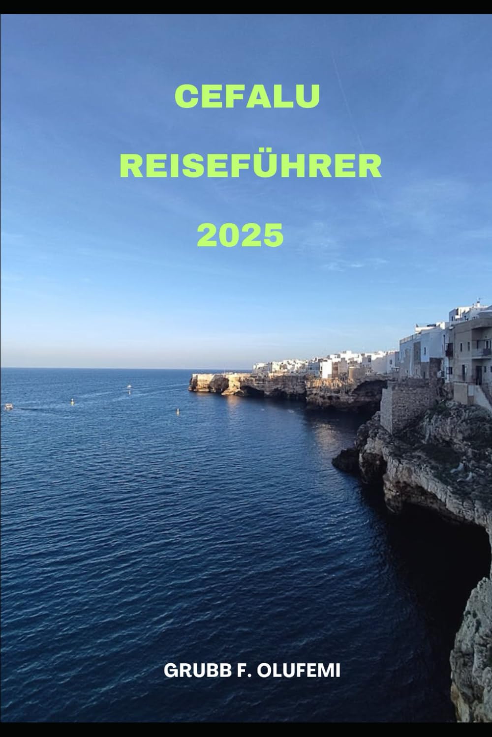 CEFALU REISEFÜHRER 2025 (Explorer's Atlas: Best Destinations for 2025, Band 3) Travel Guides