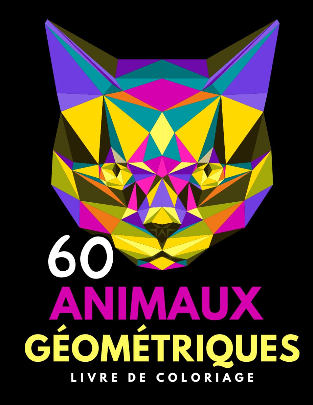 60 Animaux Géométriques Livre de Coloriage: Un livre de coloriage conçu pour adolescents et adultes. Explorez des animaux créés à partir de motifs ... le stress et libérer votre créativité. book