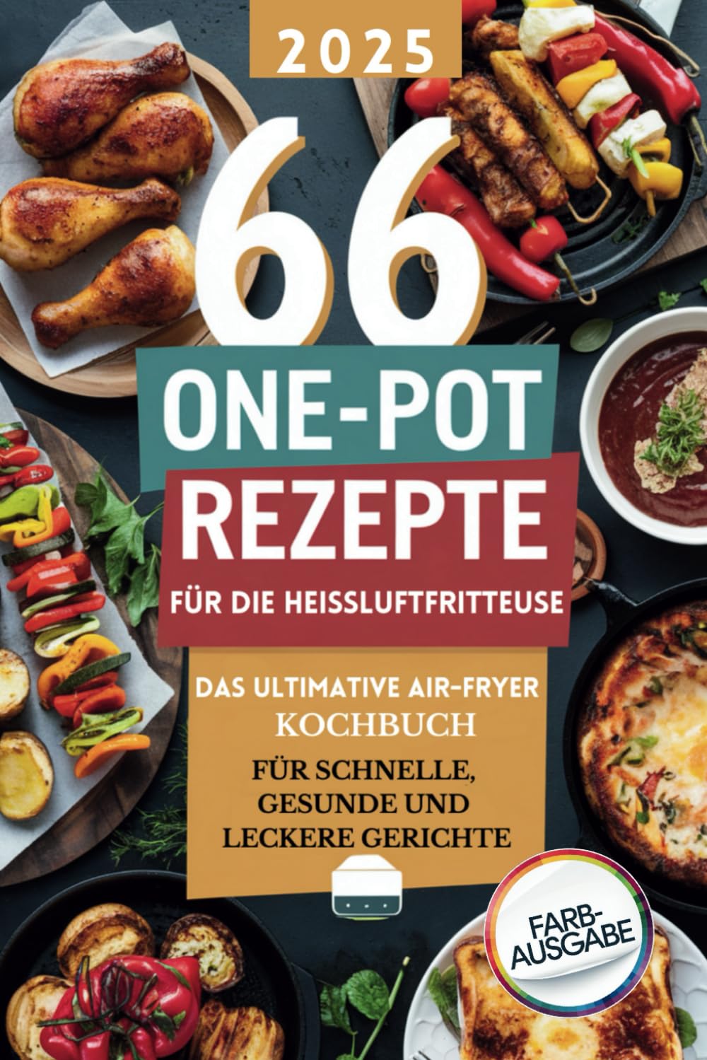 66 One-Pot Rezepte für die Heißluftfritteuse: Das ultimative Air Fryer Rezeptbuch für schnelle, gesunde und leckere Gerichte – inklusive Desserts und Frühstücksideen Natural Sciences