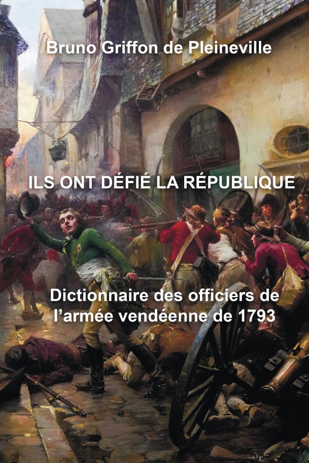 Ils ont défié la République: Dictionnaire des officiers de l’armée vendéenne de 1793 book