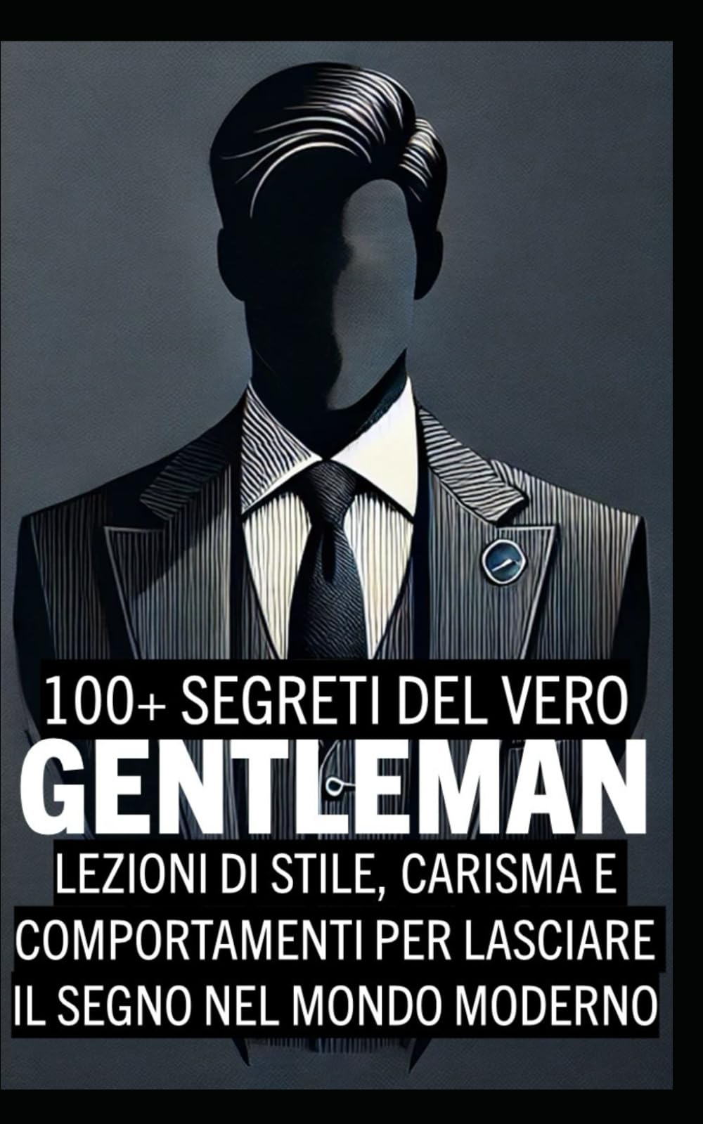 100+ Segreti del Vero Gentleman: Lezioni di stile, carisma e comportamenti per lasciare il segno nel mondo moderno book